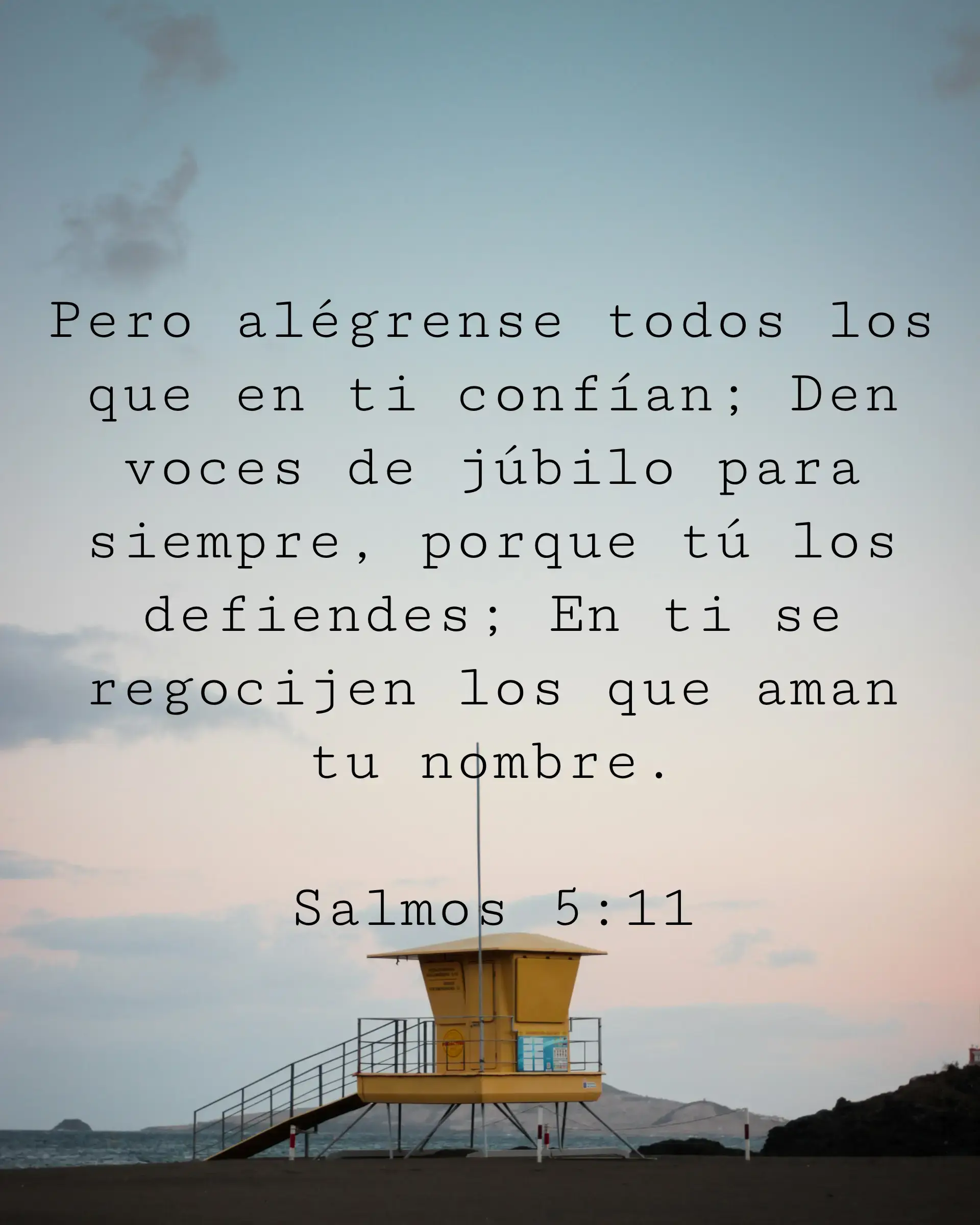 Pero alégrense todos los que en ti confían; Den voces de júbilo para siempre, porque tú los defiendes; En ti se regocijen los que aman tu nombre.