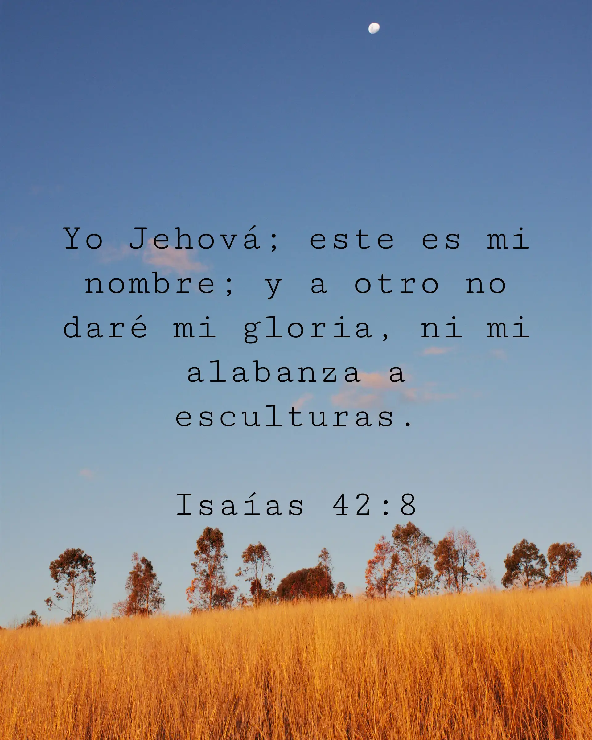 Yo Jehová; este es mi nombre; y a otro no daré mi gloria, ni mi alabanza a esculturas.