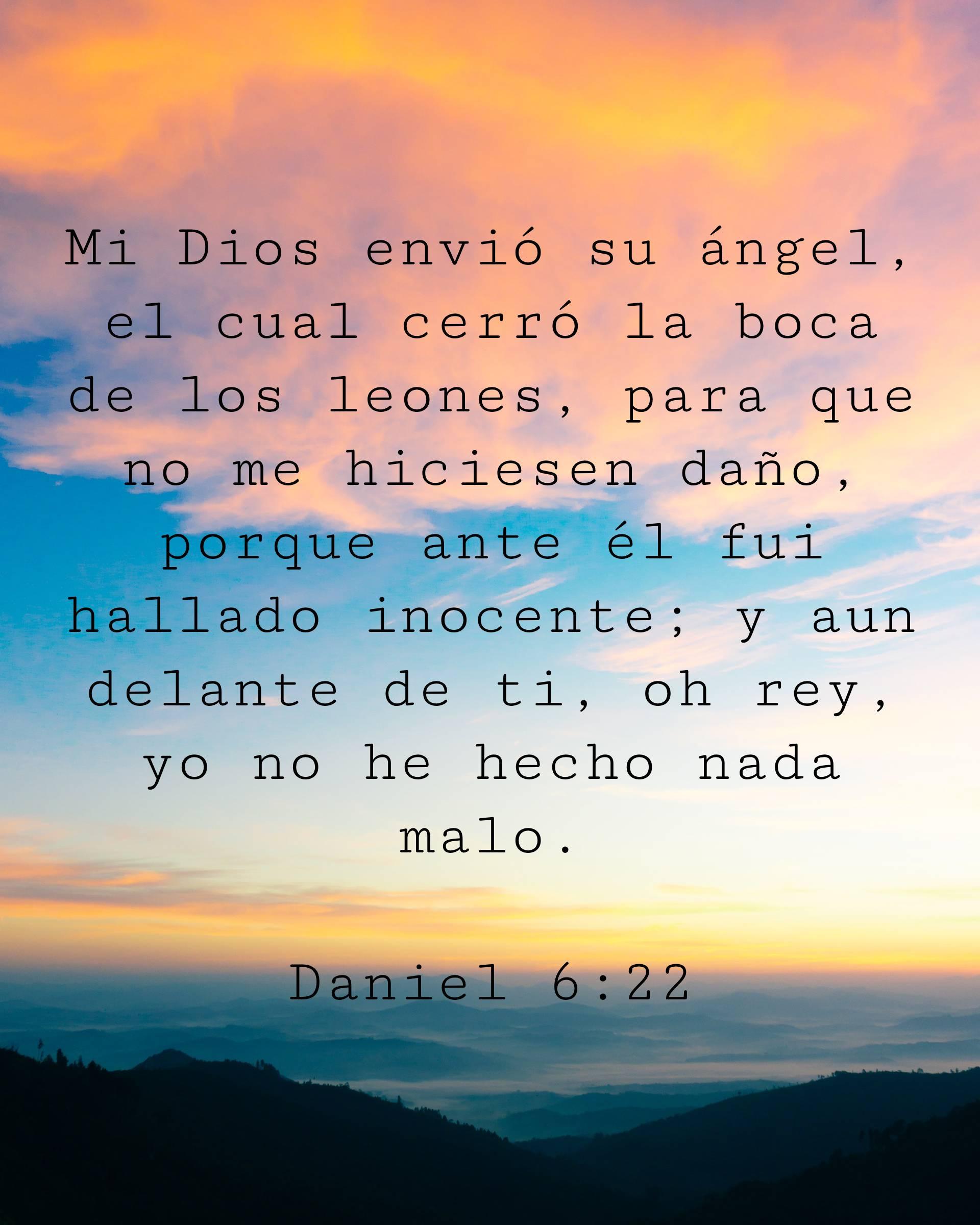 Mi Dios envió su ángel, el cual cerró la boca de los leones, para que no me hiciesen daño, porque ante él fui hallado inocente; y aun delante de ti, oh rey, yo no he hecho nada malo.