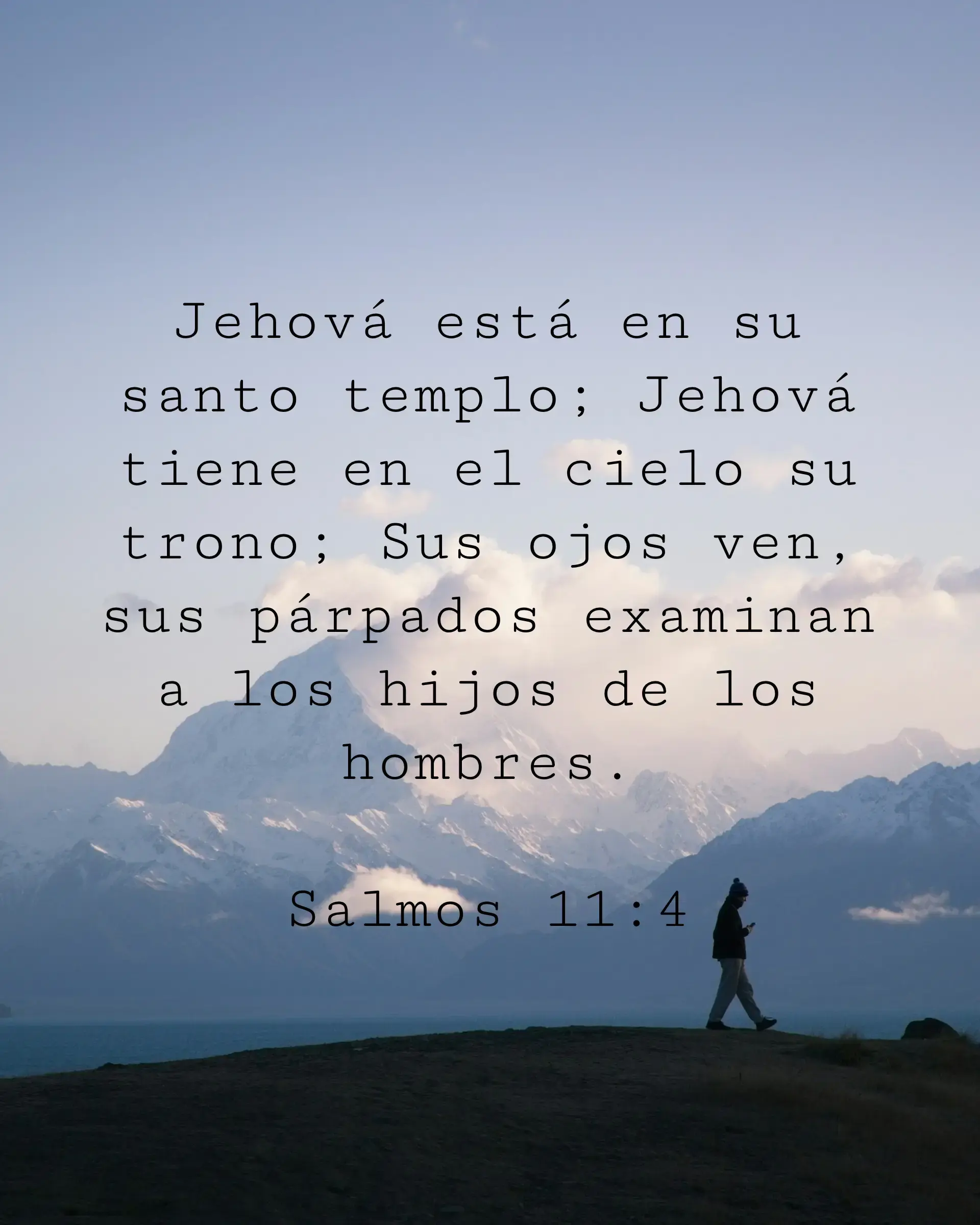 Jehová está en su santo templo; Jehová tiene en el cielo su trono; Sus ojos ven, sus párpados examinan a los hijos de los hombres.