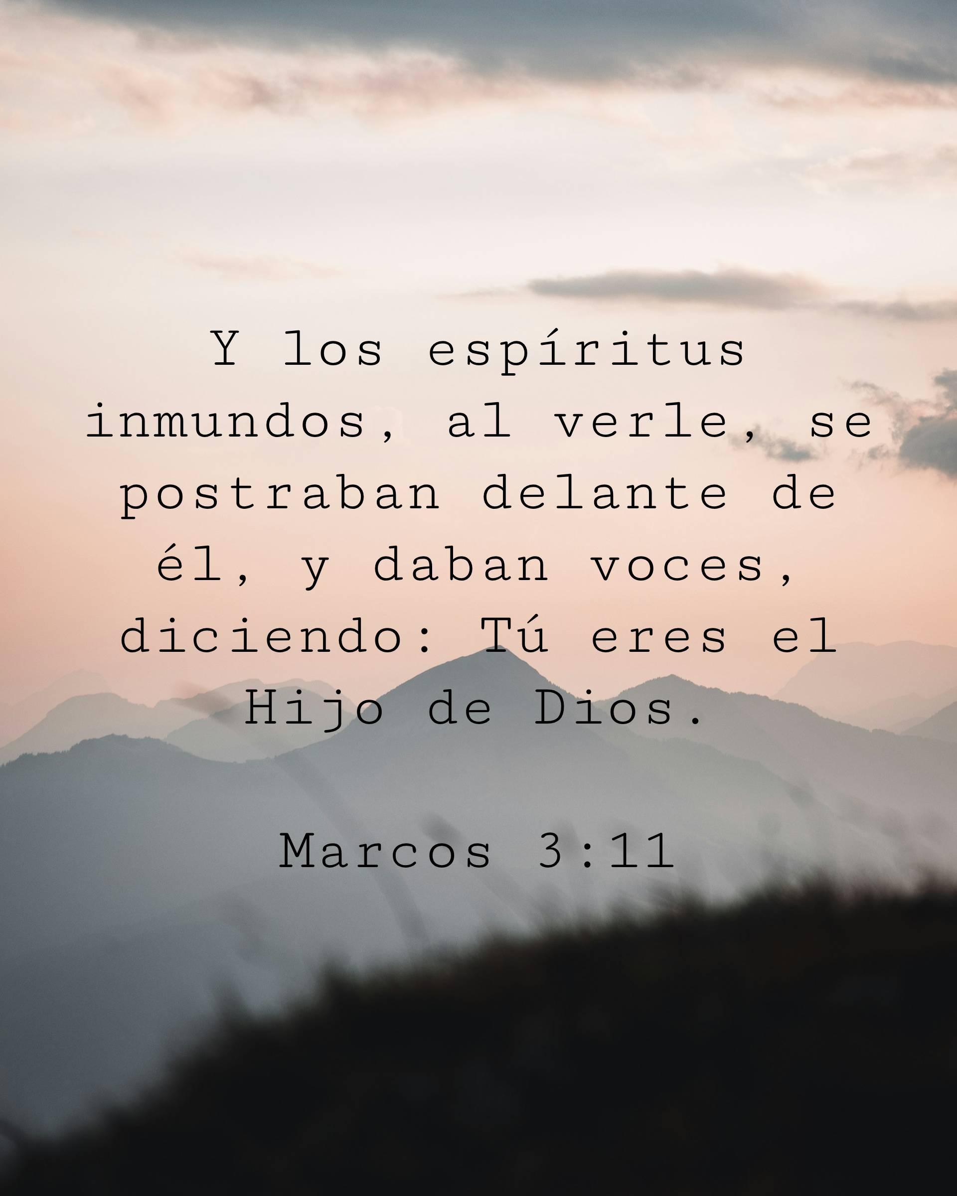 Y los espíritus inmundos, al verle, se postraban delante de él, y daban voces, diciendo: Tú eres el Hijo de Dios.