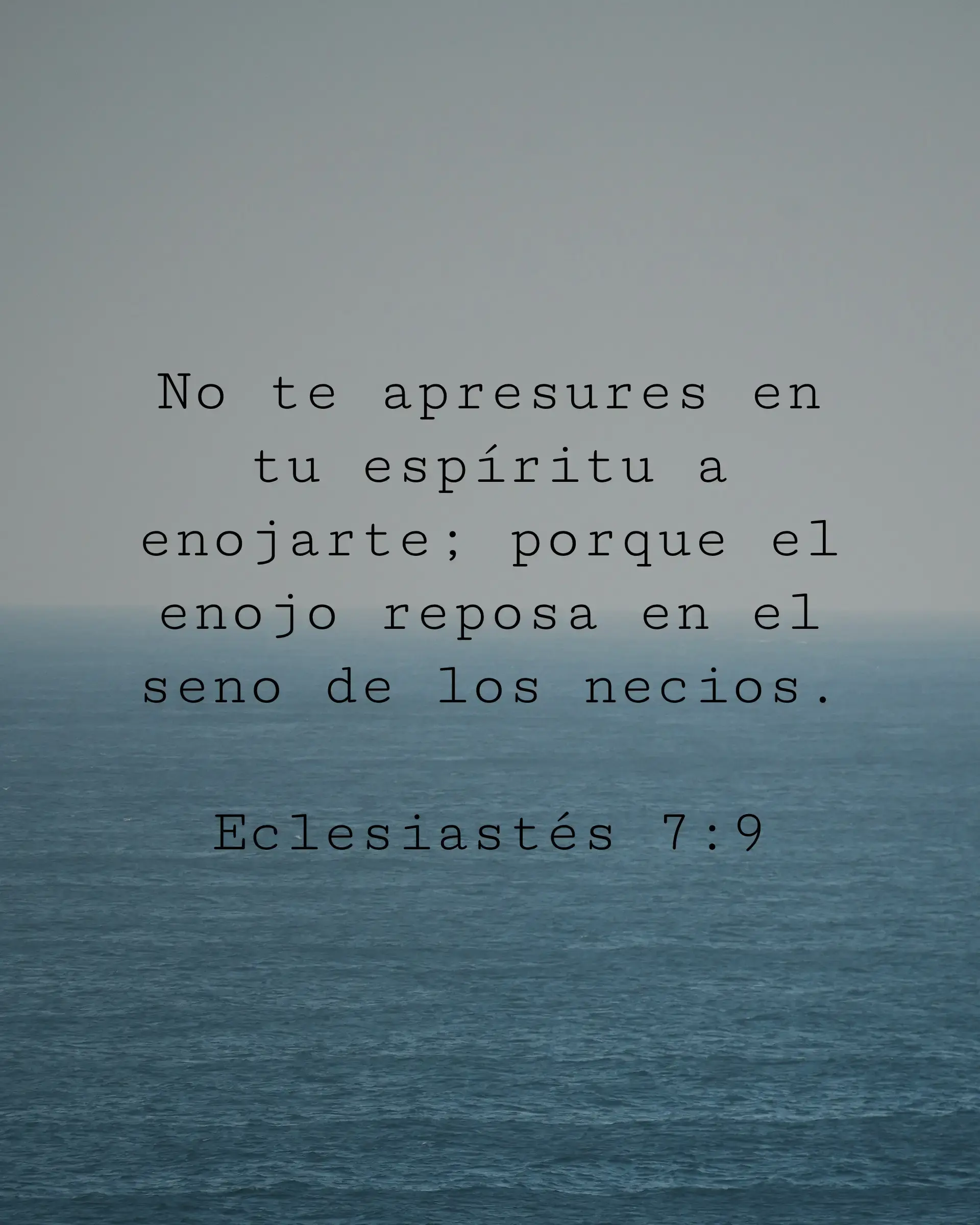 No te apresures en tu espíritu a enojarte; porque el enojo reposa en el seno de los necios.