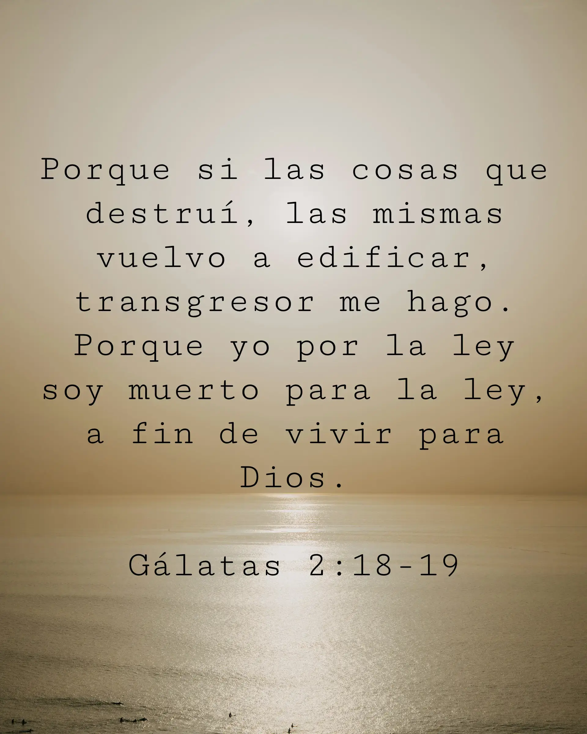Porque si las cosas que destruí, las mismas vuelvo a edificar, transgresor me hago. Porque yo por la ley soy muerto para la ley, a fin de vivir para Dios.