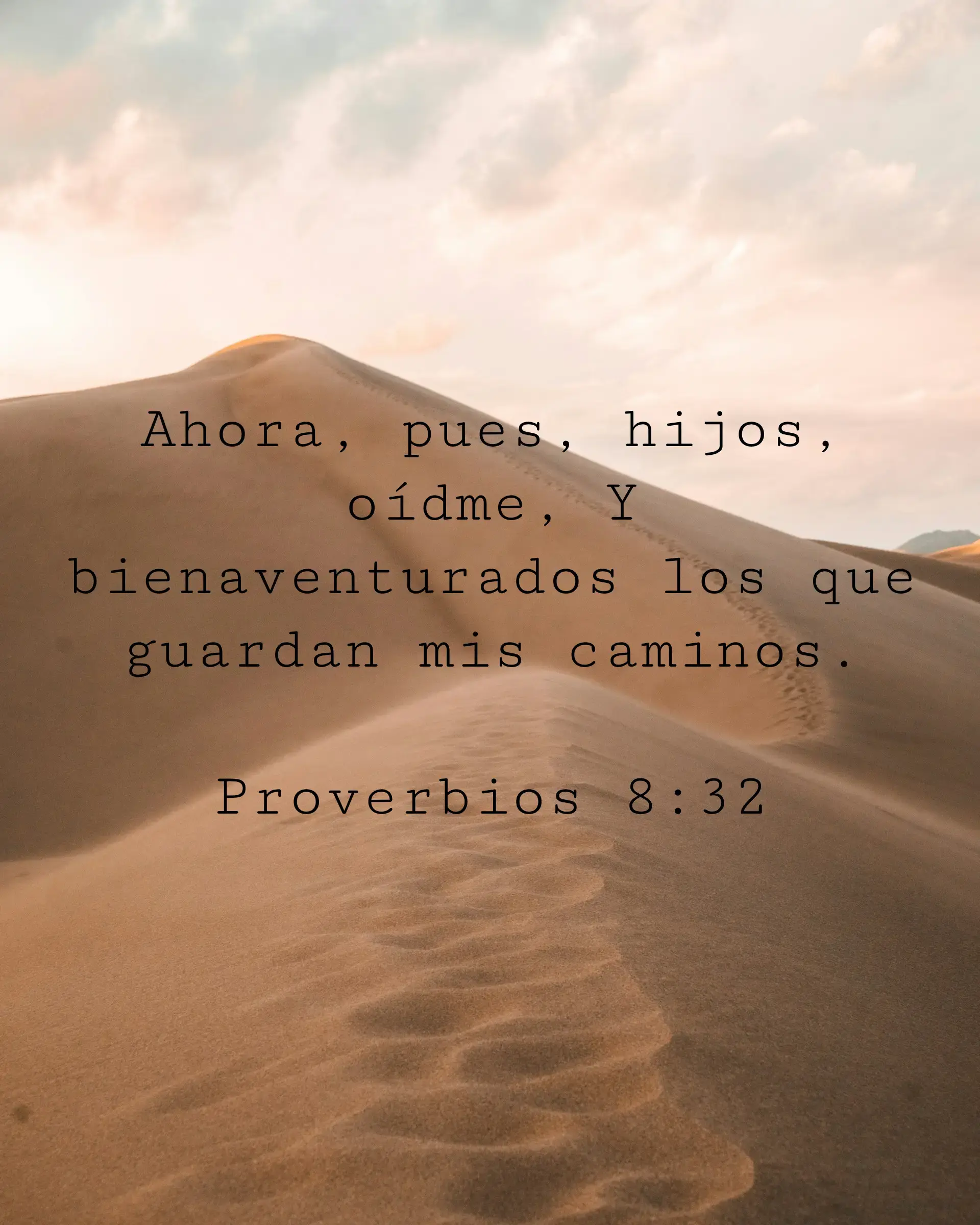 Ahora, pues, hijos, oídme, Y bienaventurados los que guardan mis caminos.