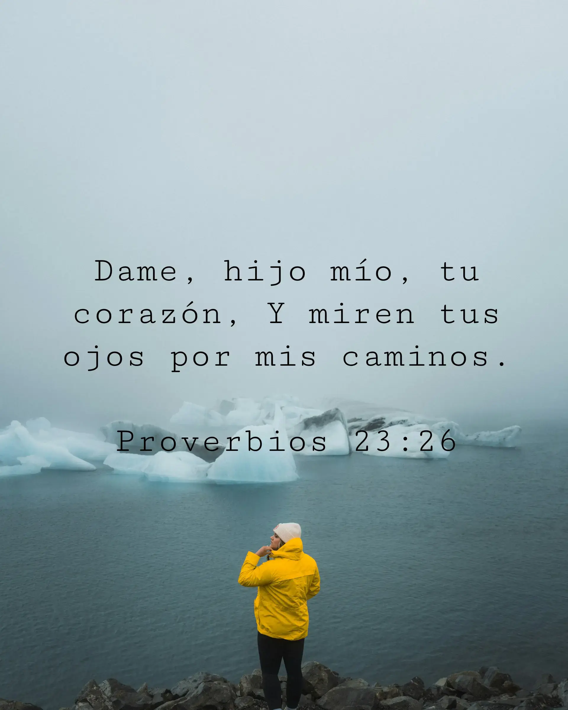 Dame, hijo mío, tu corazón, Y miren tus ojos por mis caminos.
