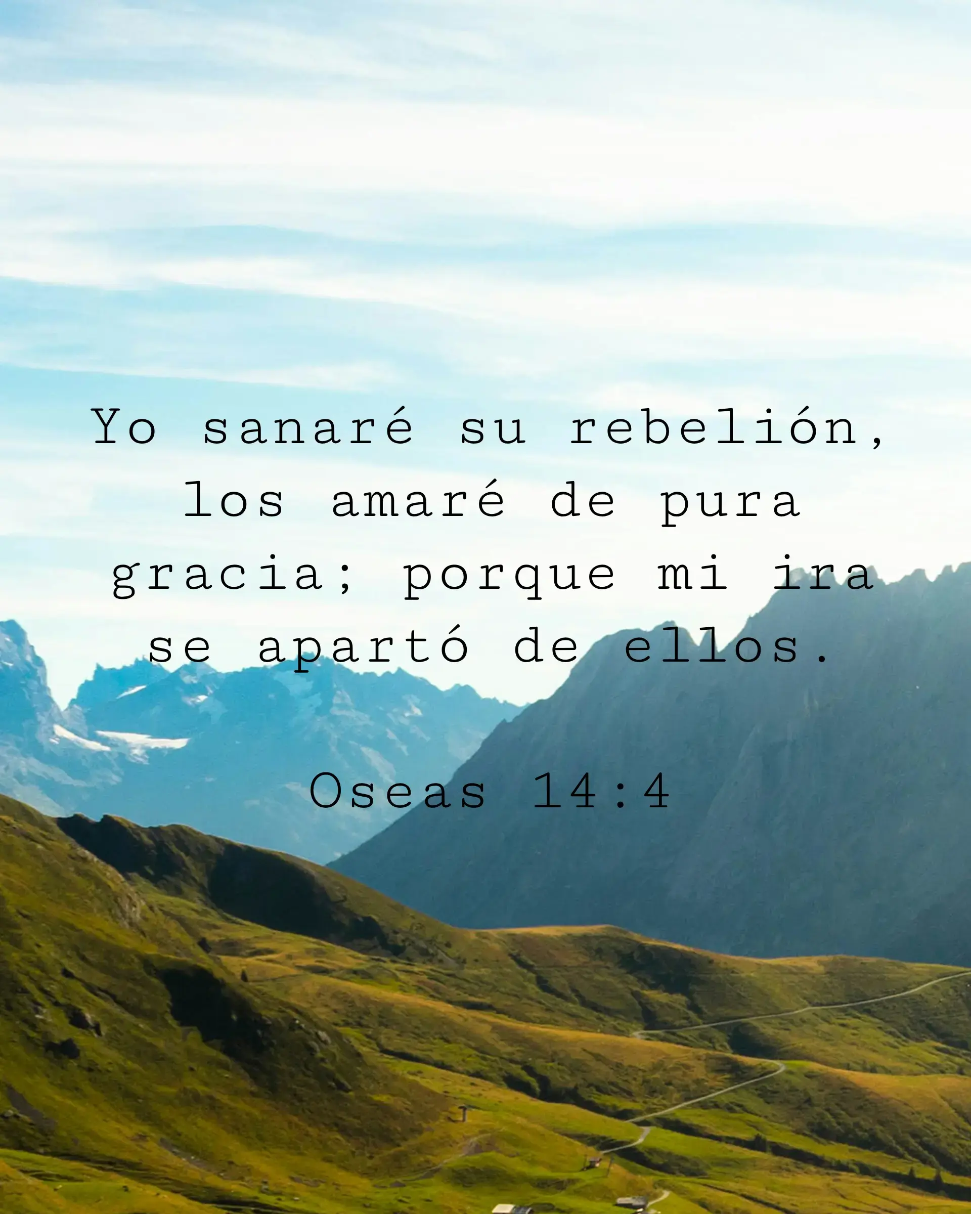 Yo sanaré su rebelión, los amaré de pura gracia; porque mi ira se apartó de ellos.