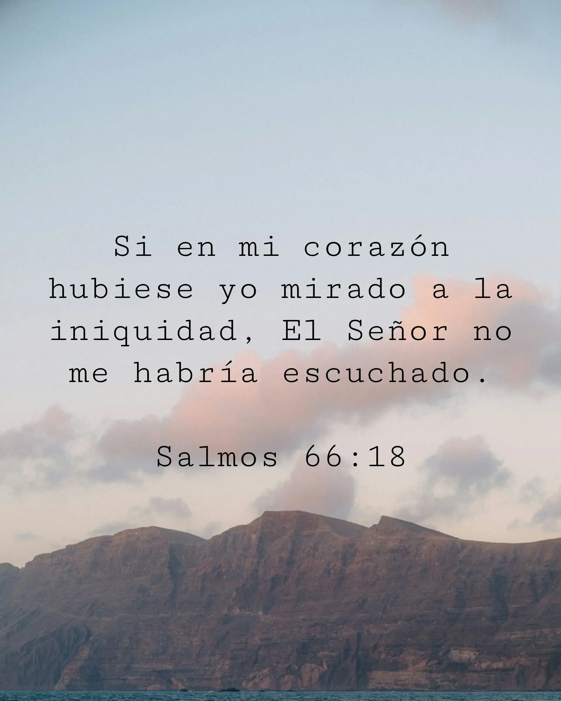 Si en mi corazón hubiese yo mirado a la iniquidad, El Señor no me habría escuchado.