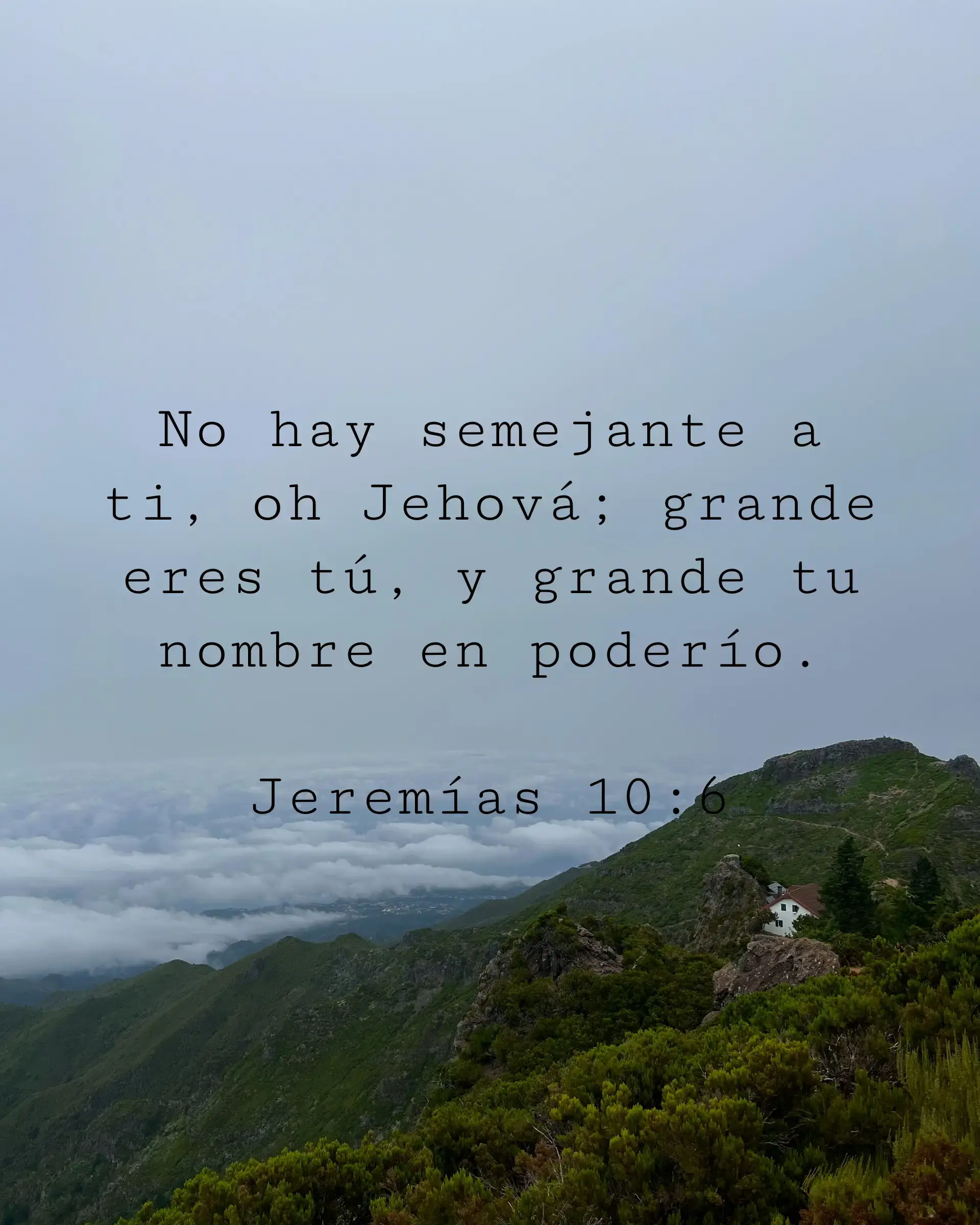 No hay semejante a ti, oh Jehová; grande eres tú, y grande tu nombre en poderío.