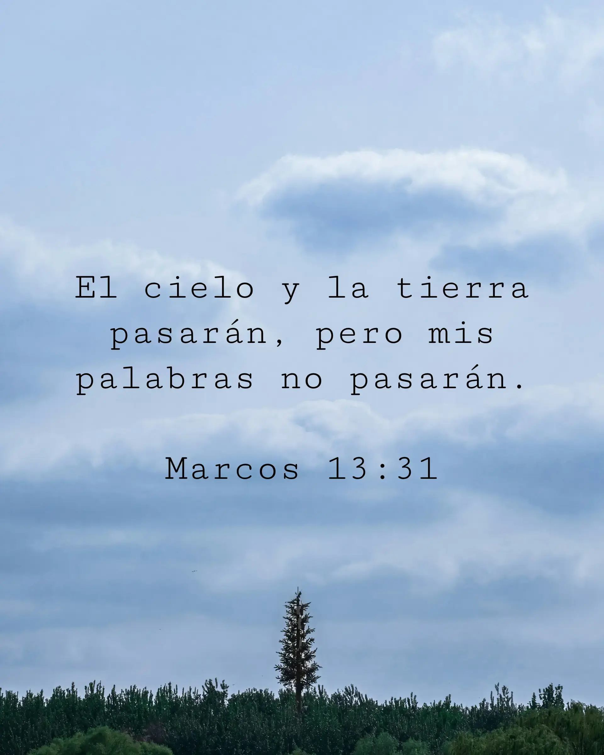 El cielo y la tierra pasarán, pero mis palabras no pasarán.