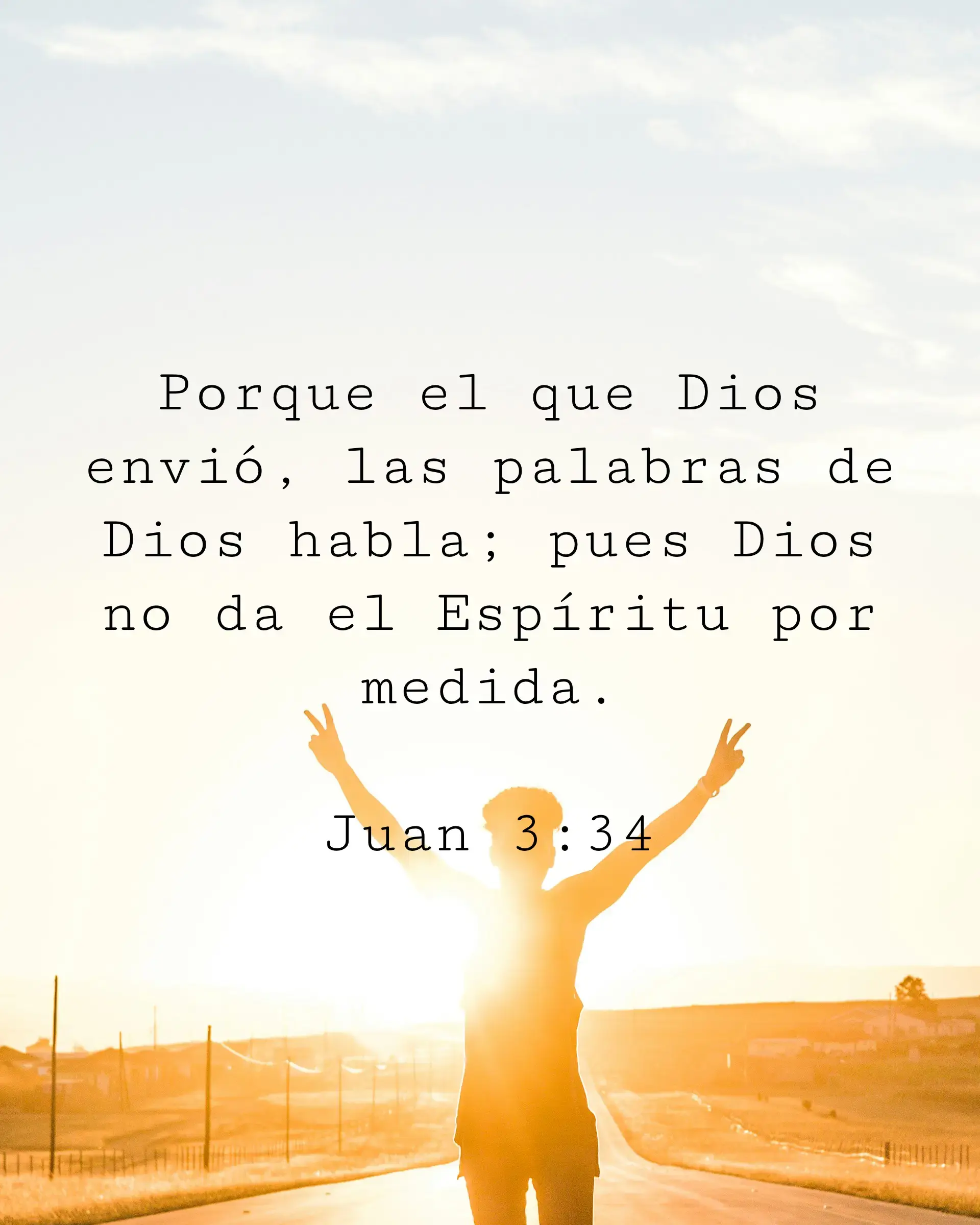 Porque el que Dios envió, las palabras de Dios habla; pues Dios no da el Espíritu por medida.