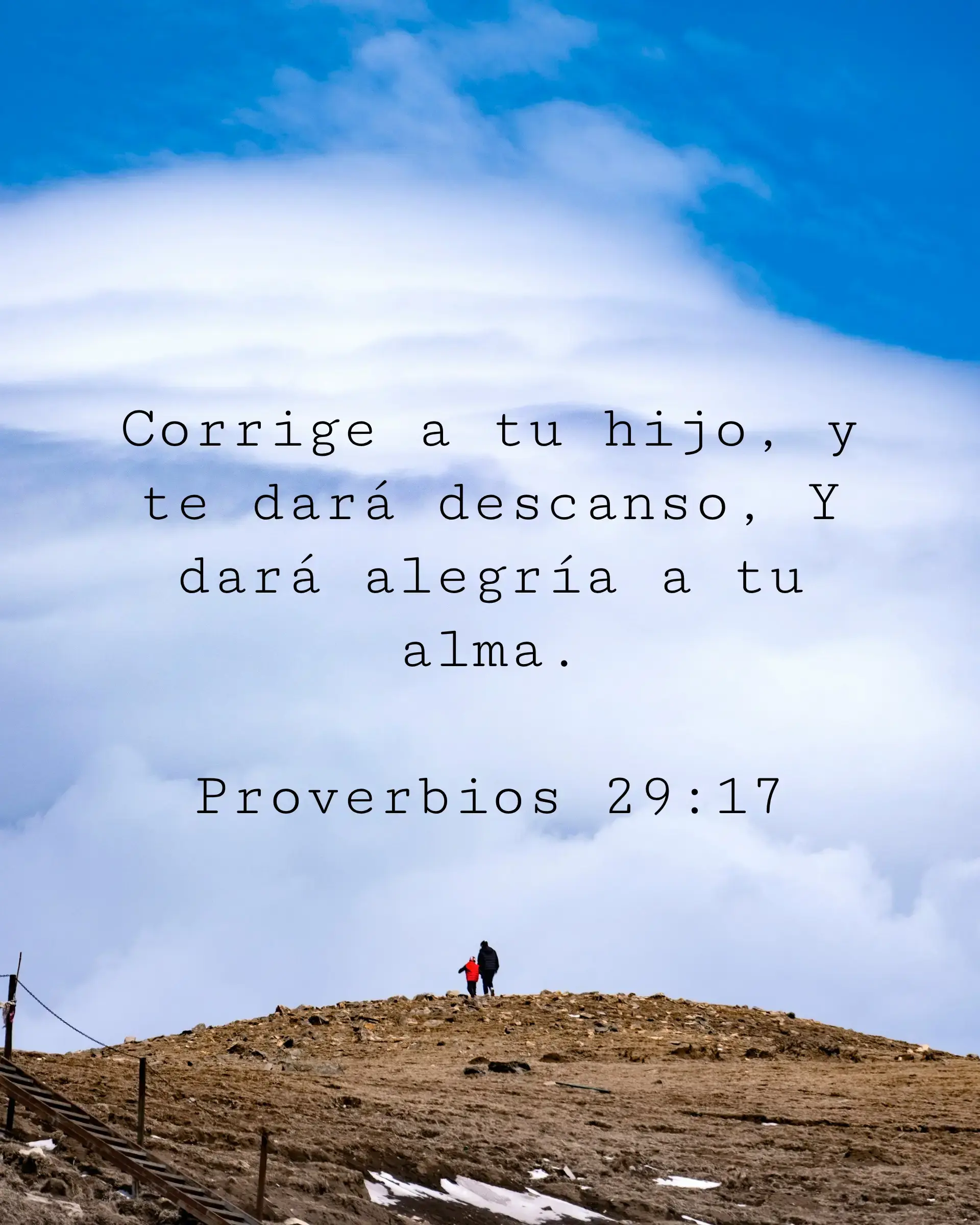 Corrige a tu hijo, y te dará descanso, Y dará alegría a tu alma.