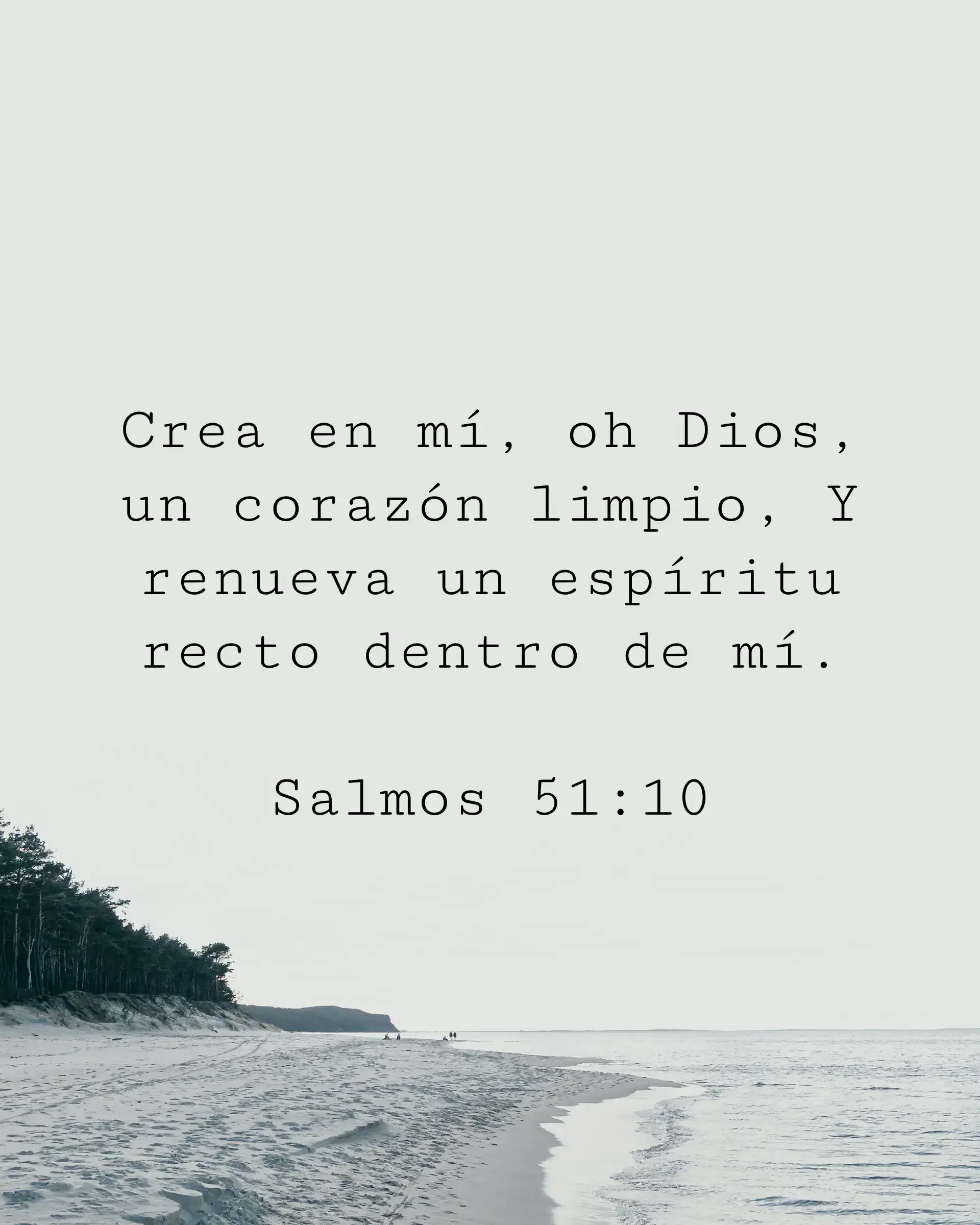 Crea en mí, oh Dios, un corazón limpio, Y renueva un espíritu recto dentro de mí.