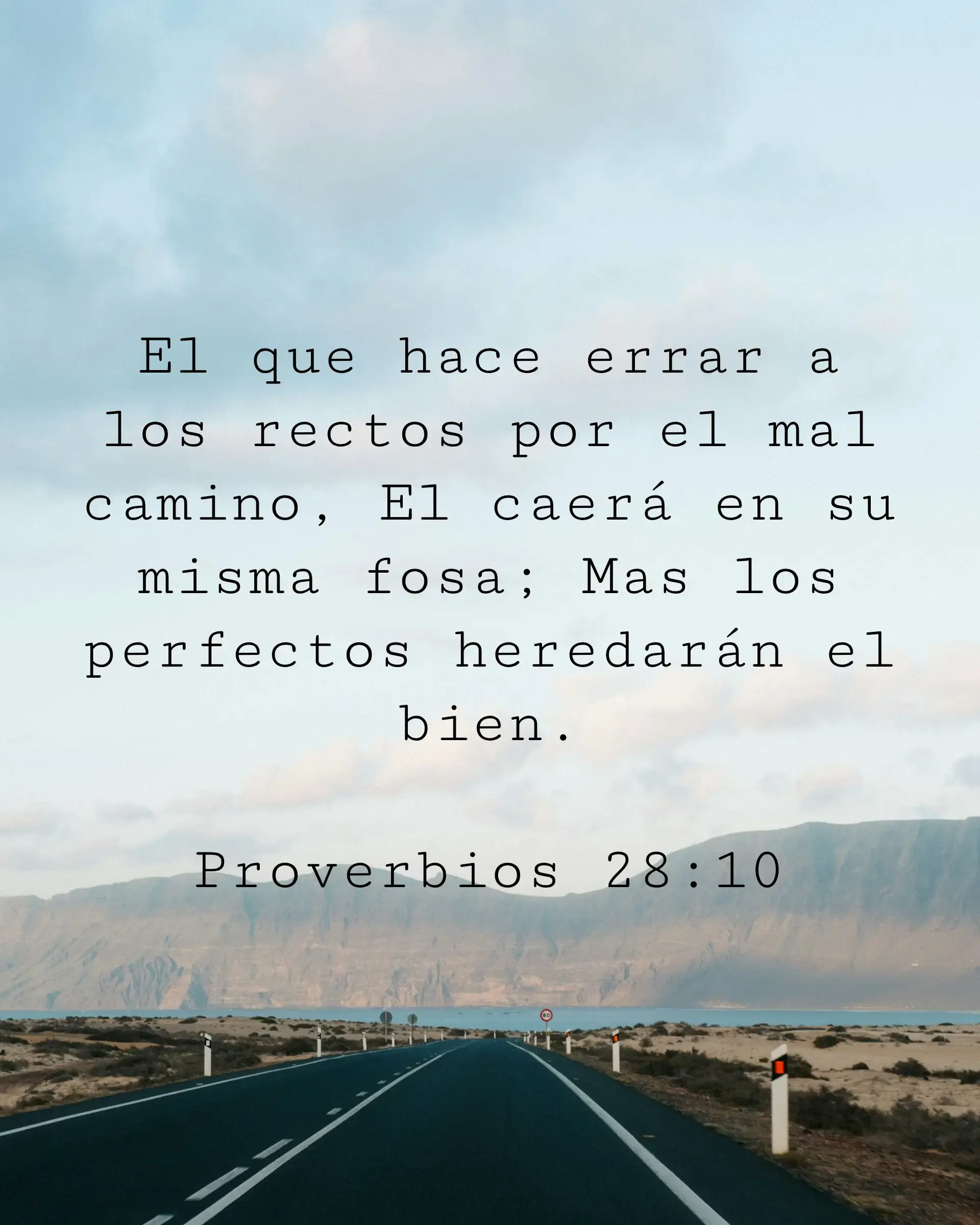 El que hace errar a los rectos por el mal camino, El caerá en su misma fosa; Mas los perfectos heredarán el bien.