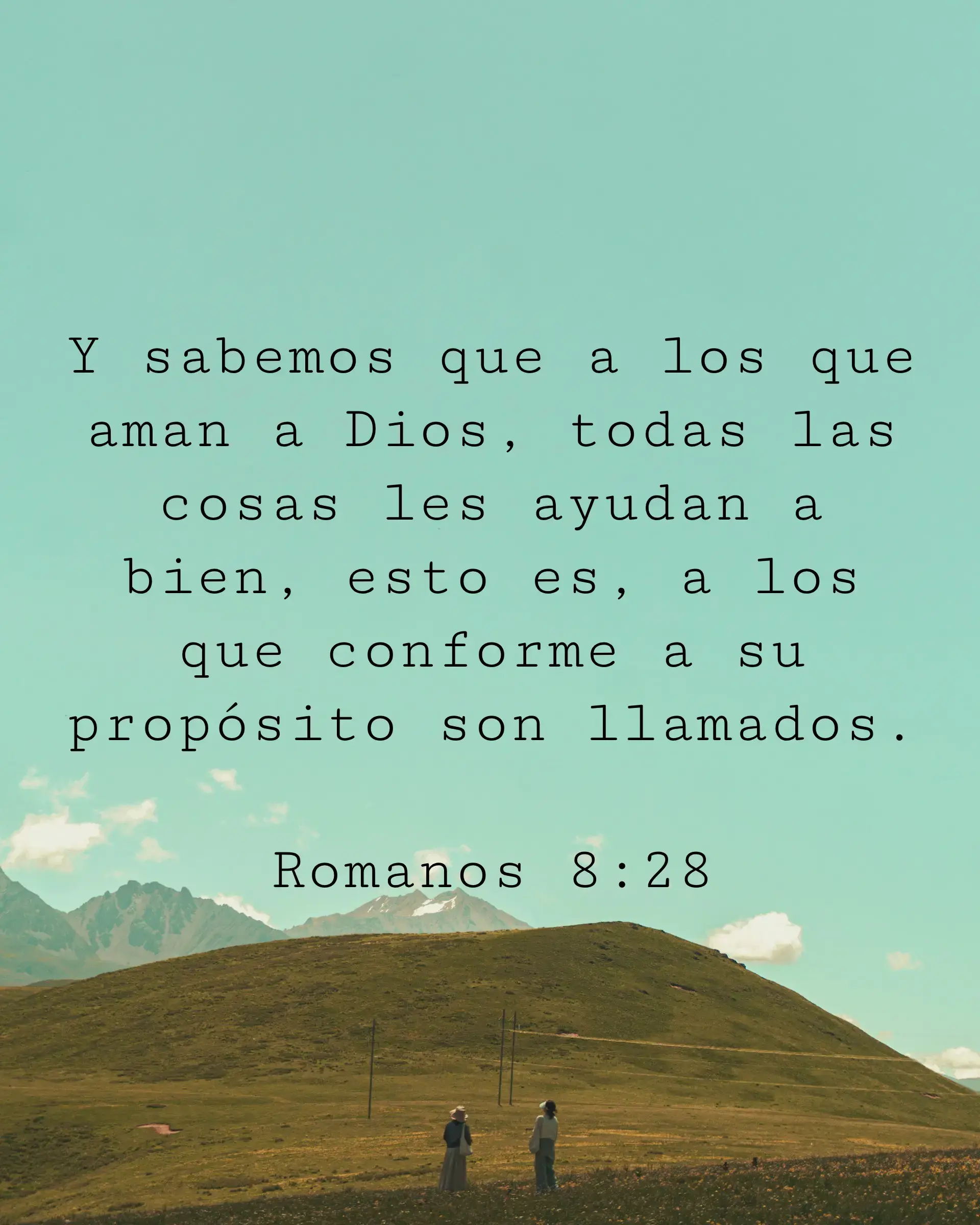 Y sabemos que a los que aman a Dios, todas las cosas les ayudan a bien, esto es, a los que conforme a su propósito son llamados.