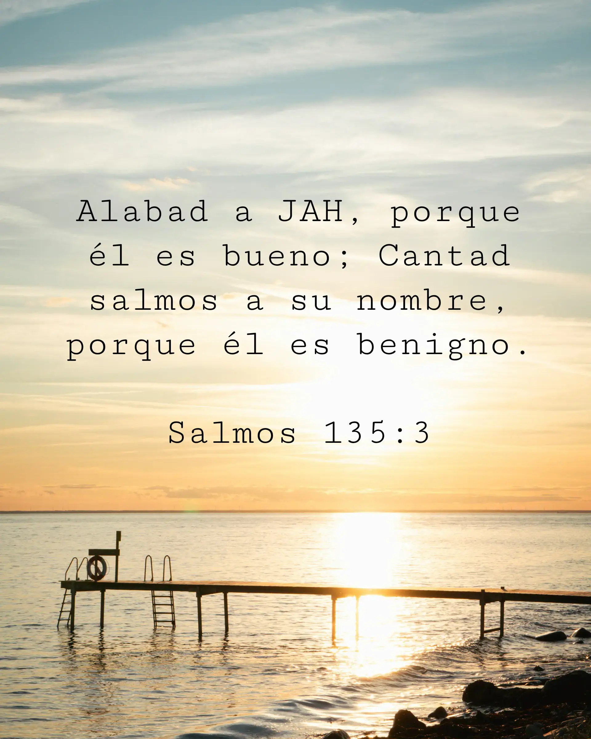 Alabad a JAH, porque él es bueno; Cantad salmos a su nombre, porque él es benigno.