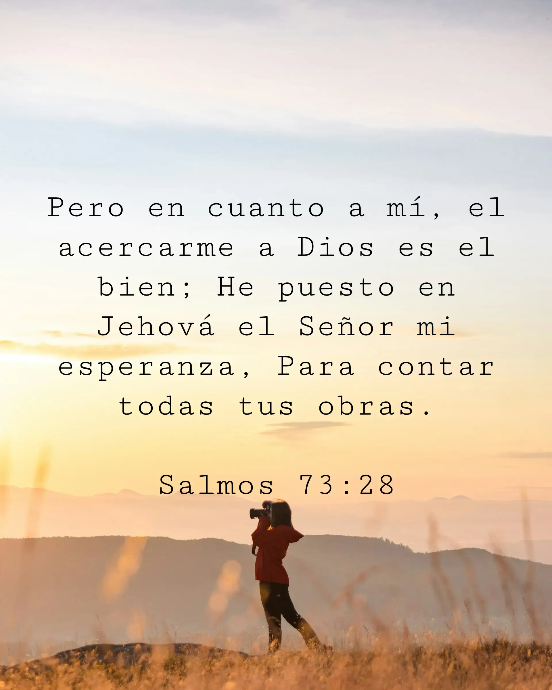 Pero en cuanto a mí, el acercarme a Dios es el bien; He puesto en Jehová el Señor mi esperanza, Para contar todas tus obras.