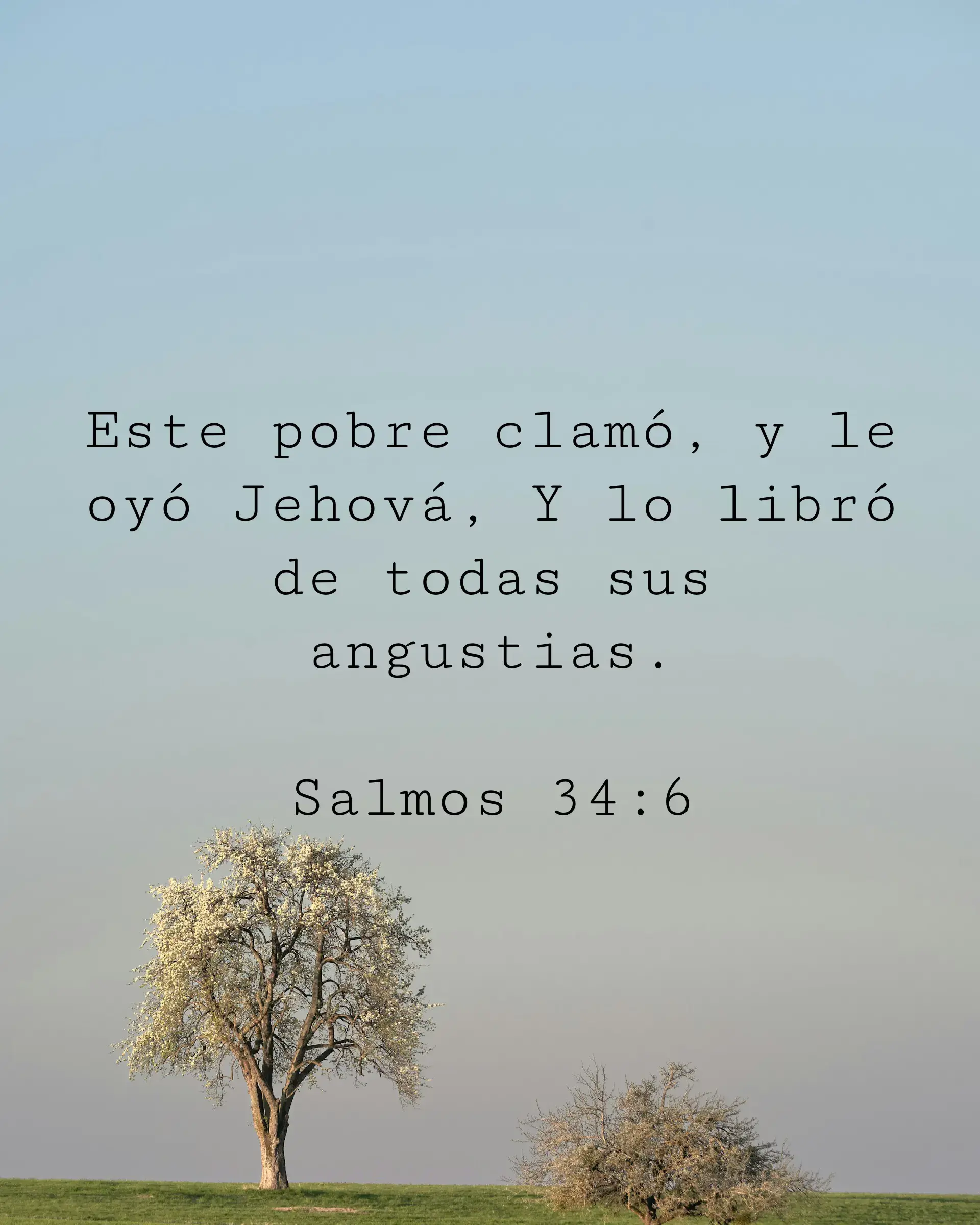 Este pobre clamó, y le oyó Jehová, Y lo libró de todas sus angustias.