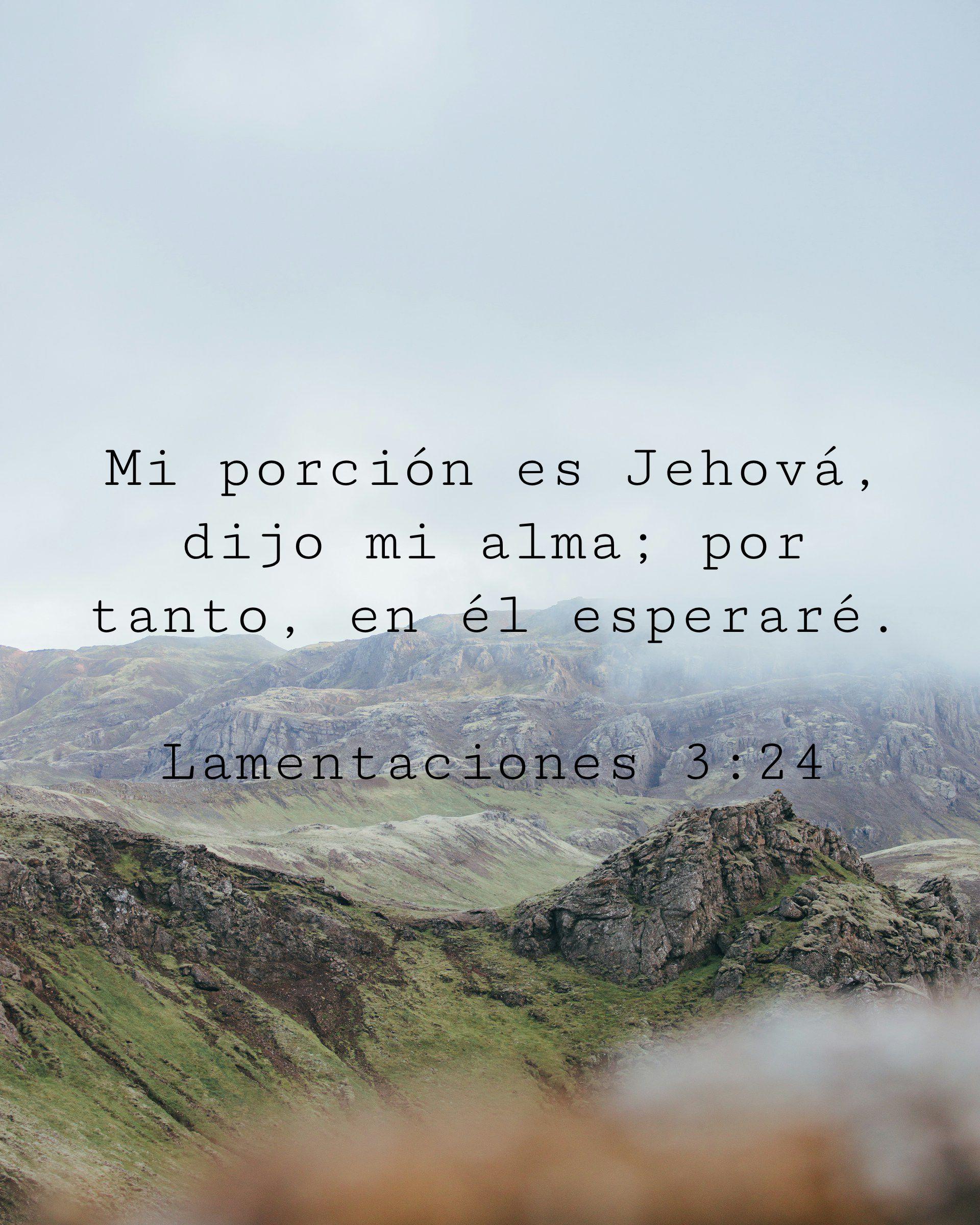 Mi porción es Jehová, dijo mi alma; por tanto, en él esperaré.