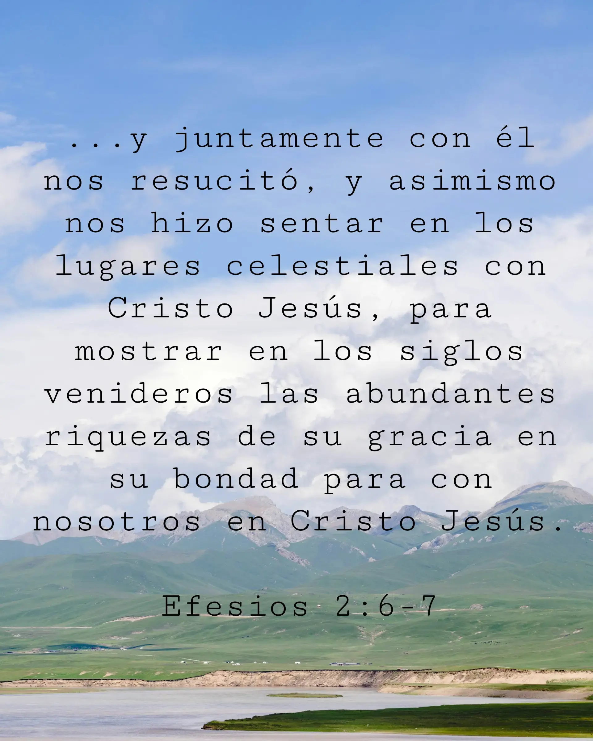 ...y juntamente con él nos resucitó, y asimismo nos hizo sentar en los lugares celestiales con Cristo Jesús, para mostrar en los siglos venideros las abundantes riquezas de su gracia en su bondad para con nosotros en Cristo Jesús.