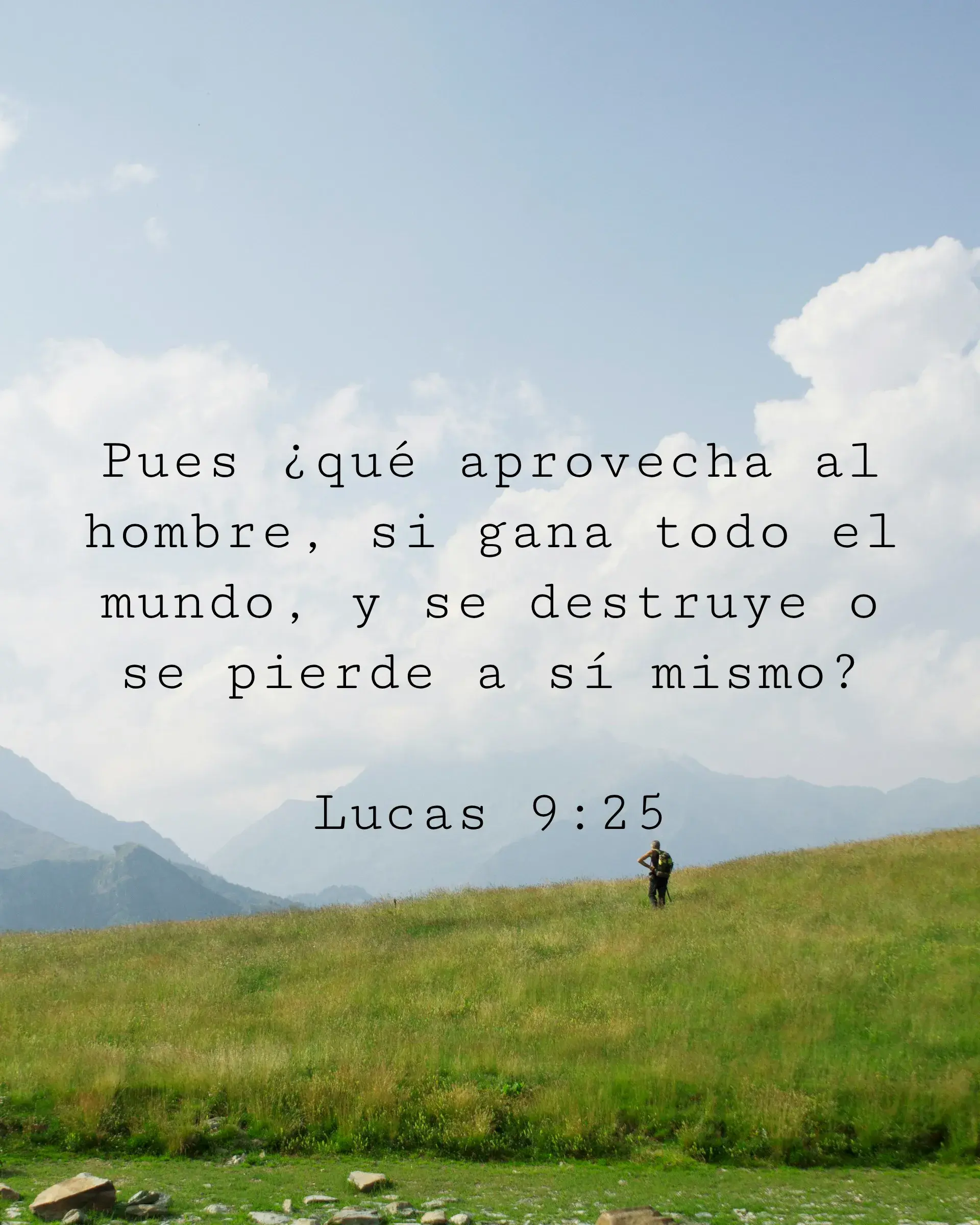 Pues ¿qué aprovecha al hombre, si gana todo el mundo, y se destruye o se pierde a sí mismo?