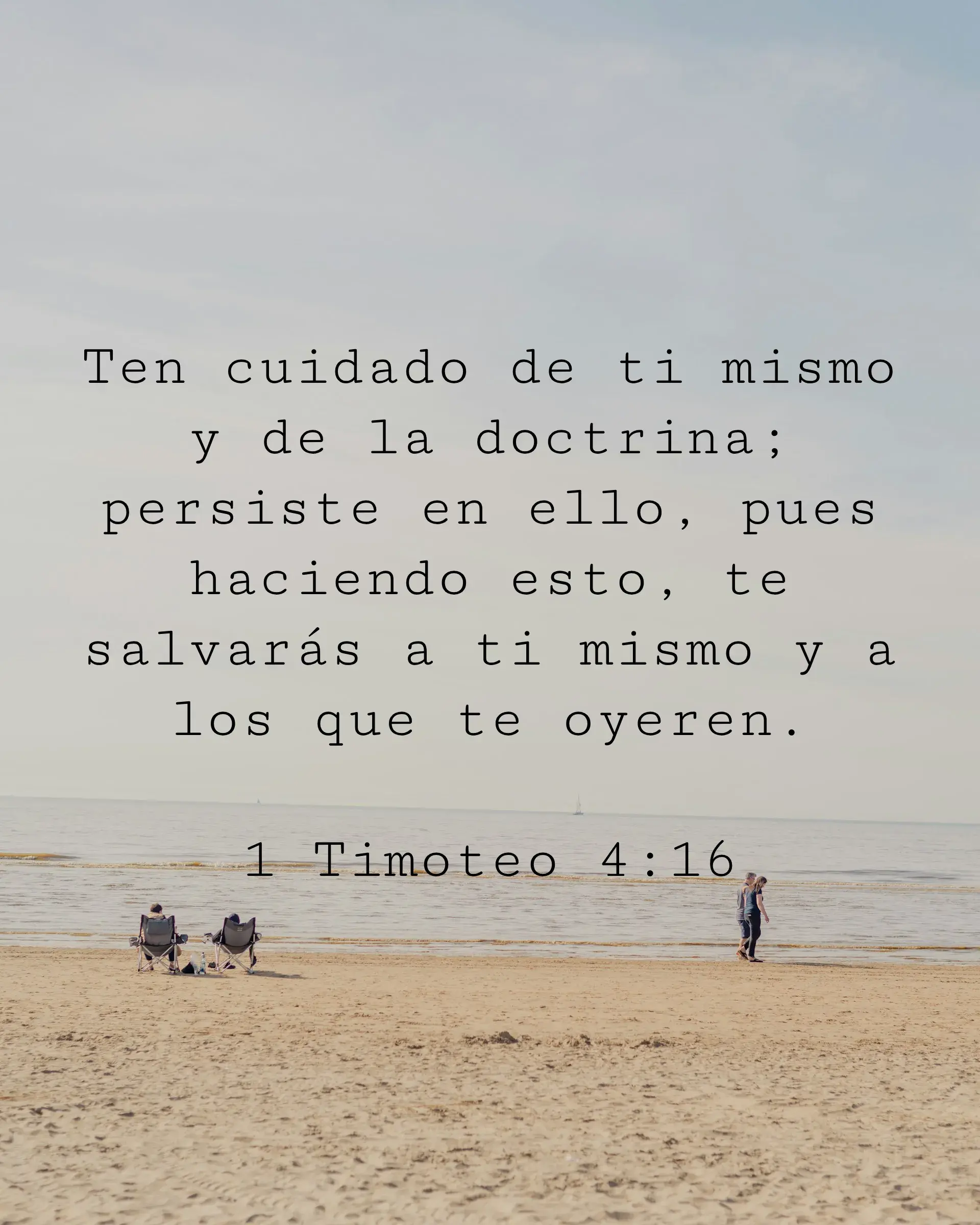 Ten cuidado de ti mismo y de la doctrina; persiste en ello, pues haciendo esto, te salvarás a ti mismo y a los que te oyeren.