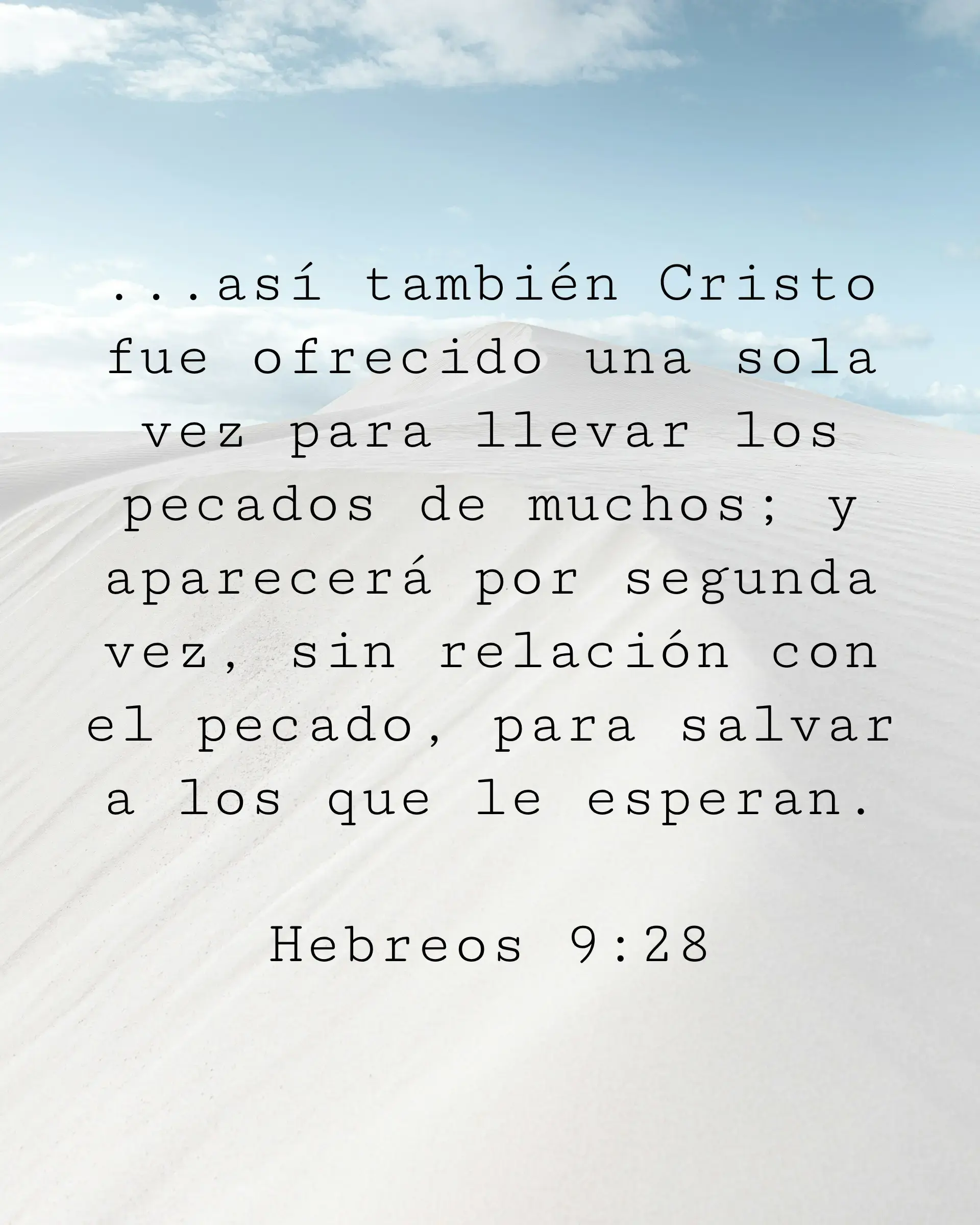 ...así también Cristo fue ofrecido una sola vez para llevar los pecados de muchos; y aparecerá por segunda vez, sin relación con el pecado, para salvar a los que le esperan.