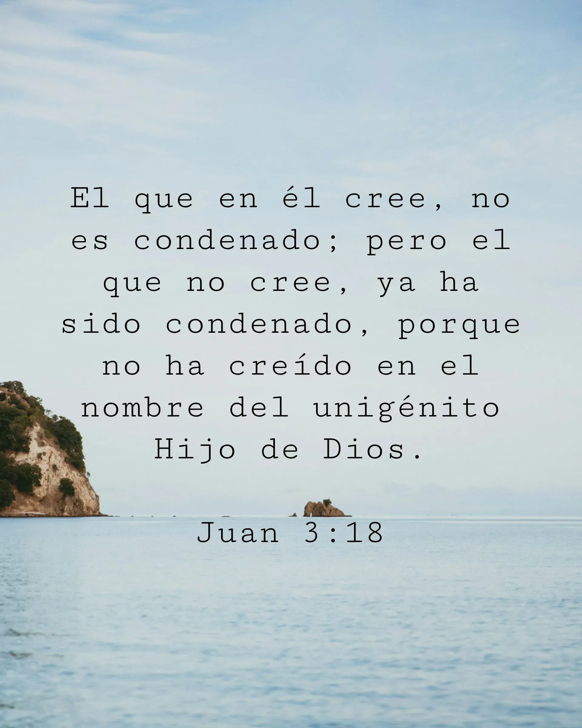 El que en él cree, no es condenado; pero el que no cree, ya ha sido condenado, porque no ha creído en el nombre del unigénito Hijo de Dios.