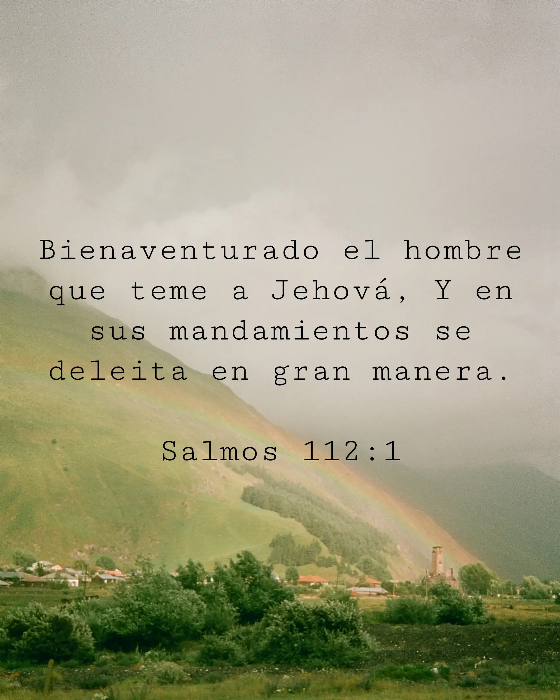 Bienaventurado el hombre que teme a Jehová,
Y en sus mandamientos se deleita en gran manera.