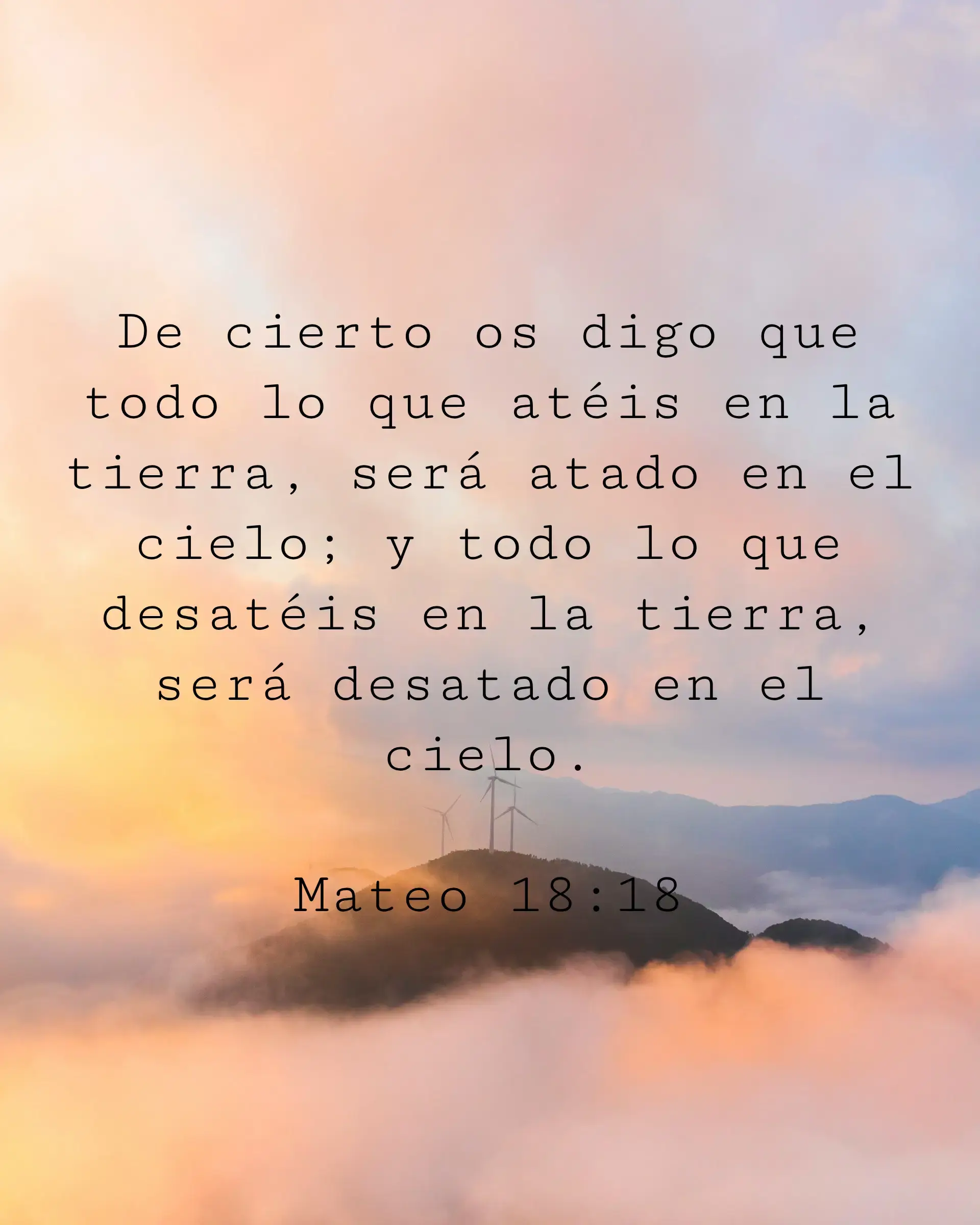 De cierto os digo que todo lo que atéis en la tierra, será atado en el cielo; y todo lo que desatéis en la tierra, será desatado en el cielo.