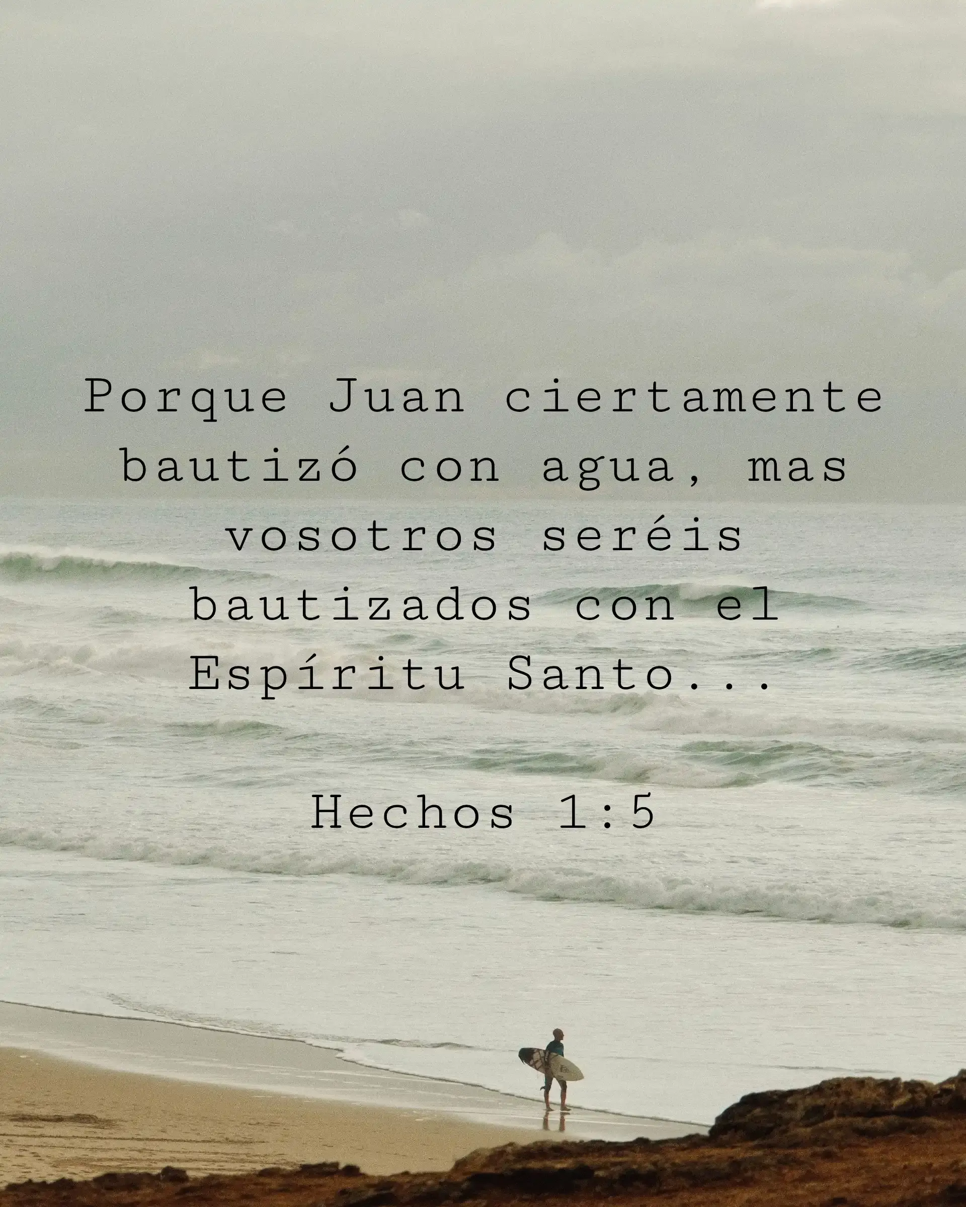 Porque Juan ciertamente bautizó con agua, mas vosotros seréis bautizados con el Espíritu Santo...