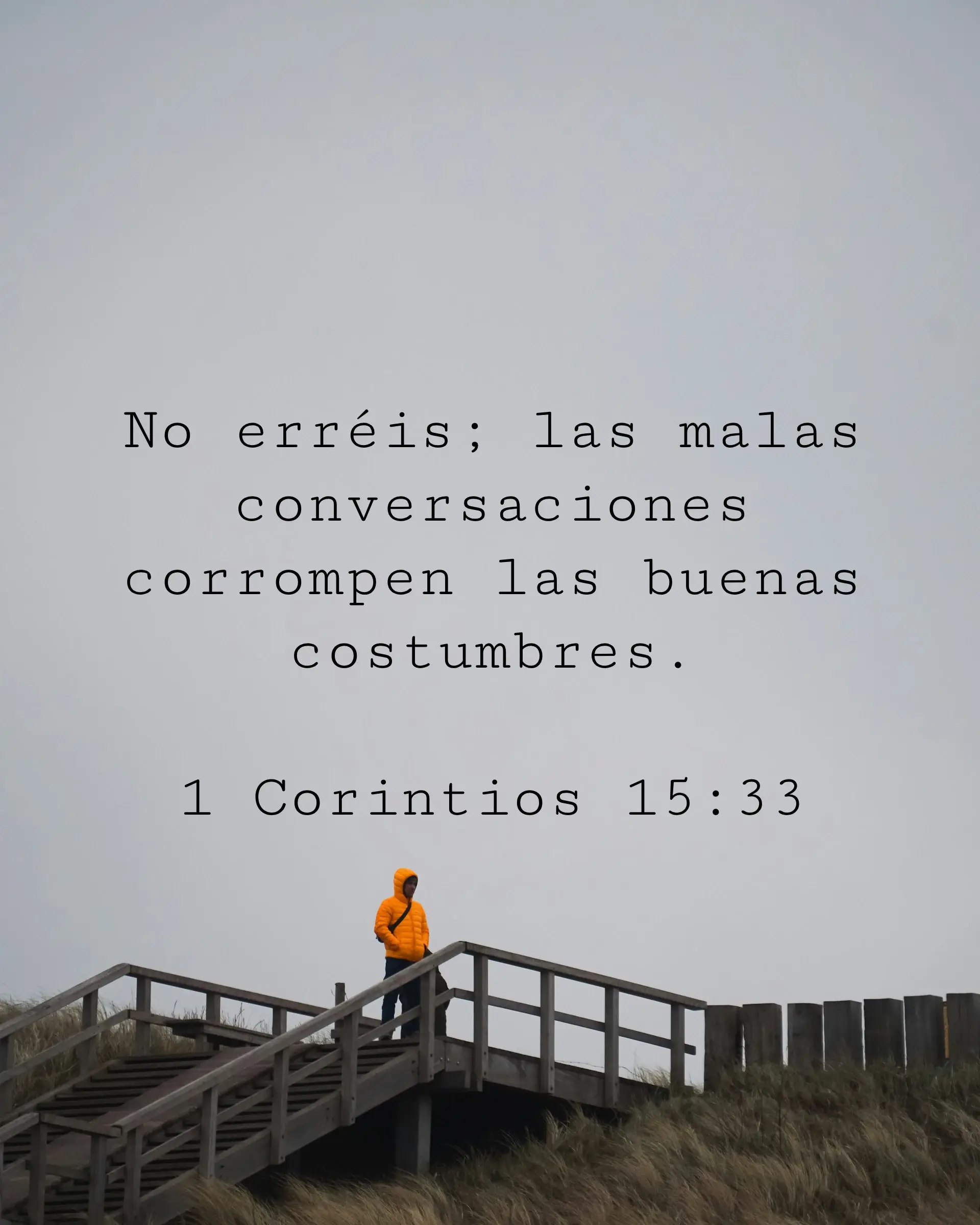 No erréis; las malas conversaciones corrompen las buenas costumbres.