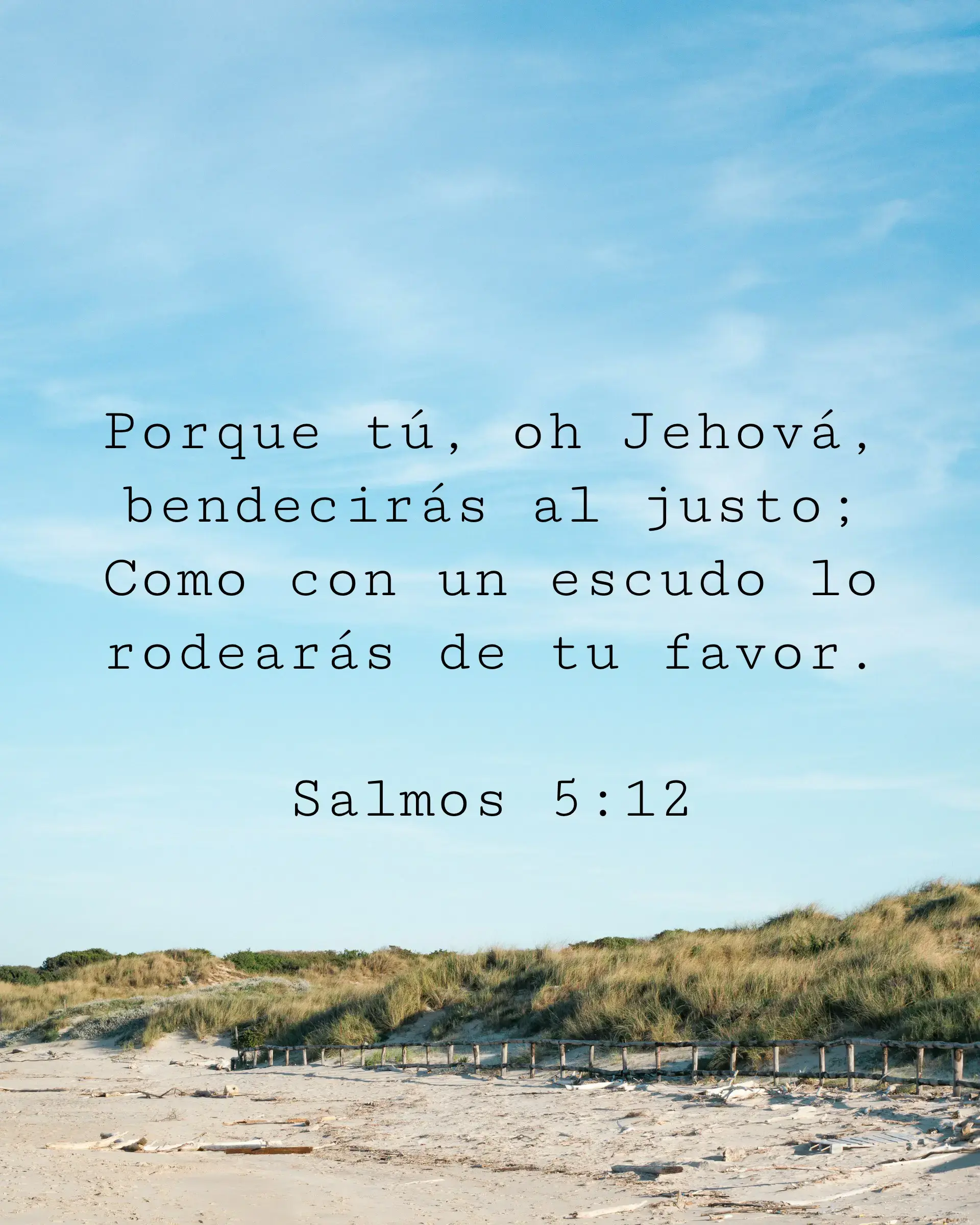Porque tú, oh Jehová, bendecirás al justo; Como con un escudo lo rodearás de tu favor.