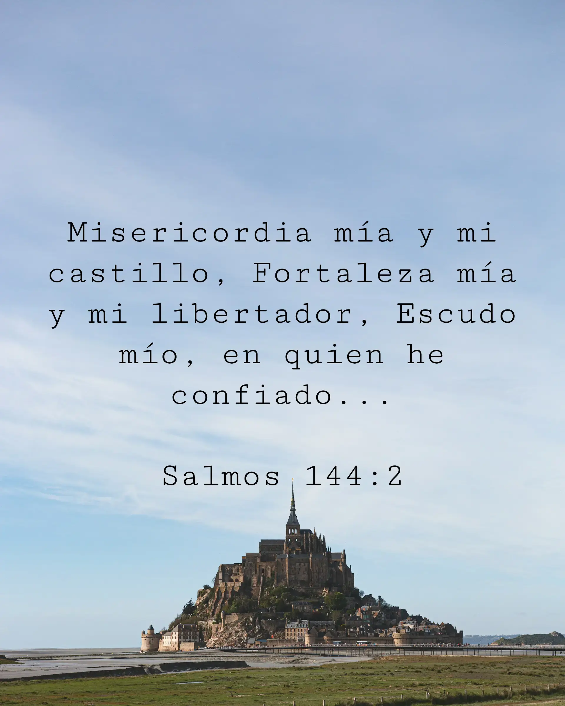 Misericordia mía y mi castillo, Fortaleza mía y mi libertador, Escudo mío, en quien he confiado...