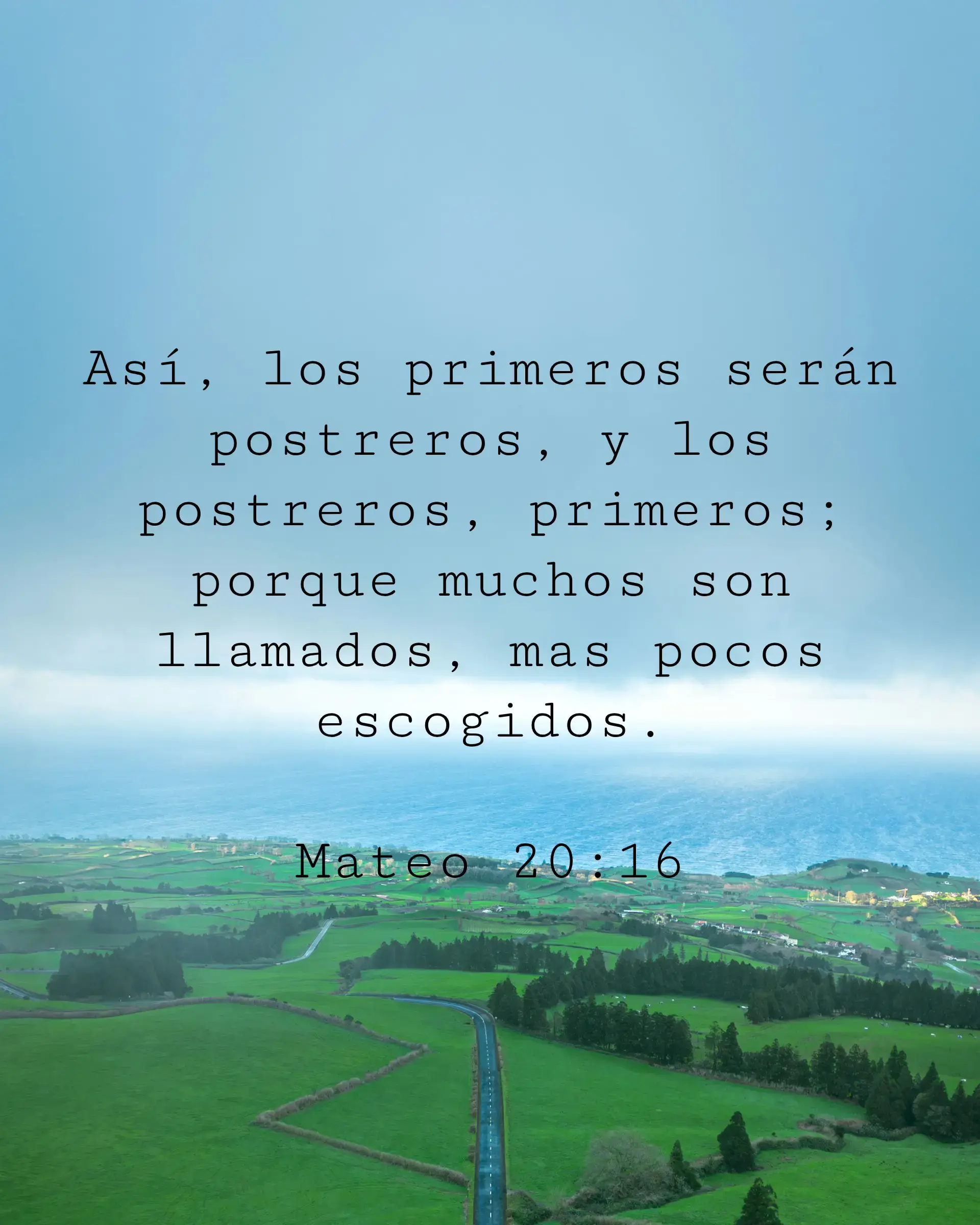 Así, los primeros serán postreros, y los postreros, primeros; porque muchos son llamados, mas pocos escogidos.