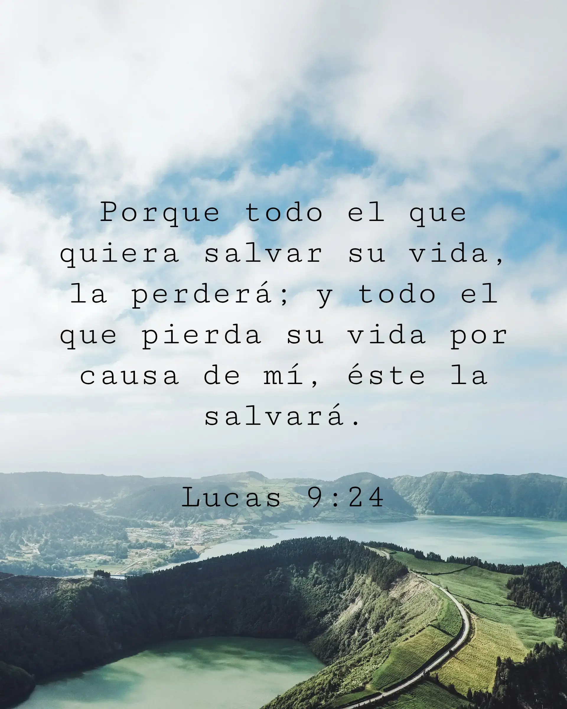 Porque todo el que quiera salvar su vida, la perderá; y todo el que pierda su vida por causa de mí, éste la salvará.