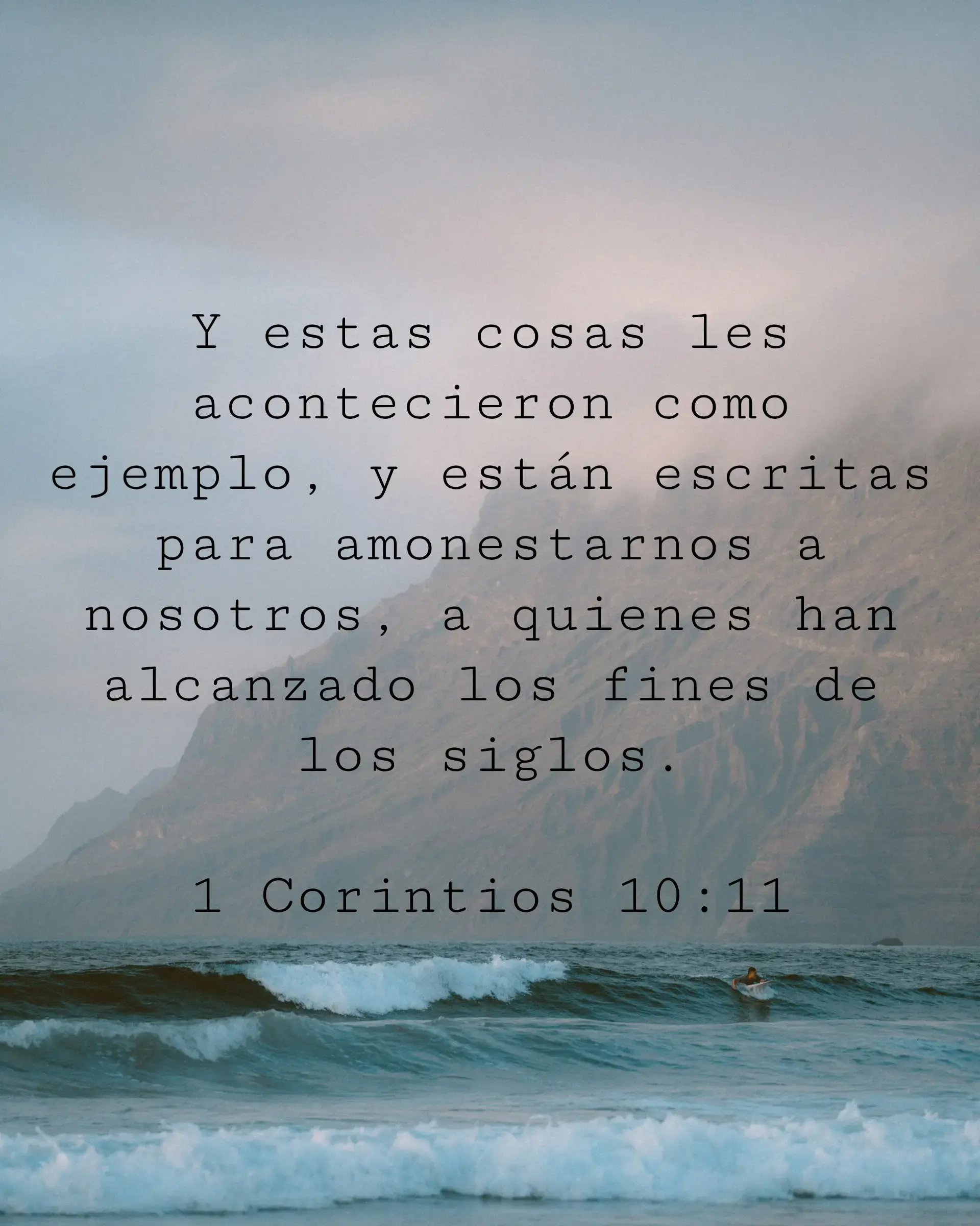 Y estas cosas les acontecieron como ejemplo, y están escritas para amonestarnos a nosotros, a quienes han alcanzado los fines de los siglos.
