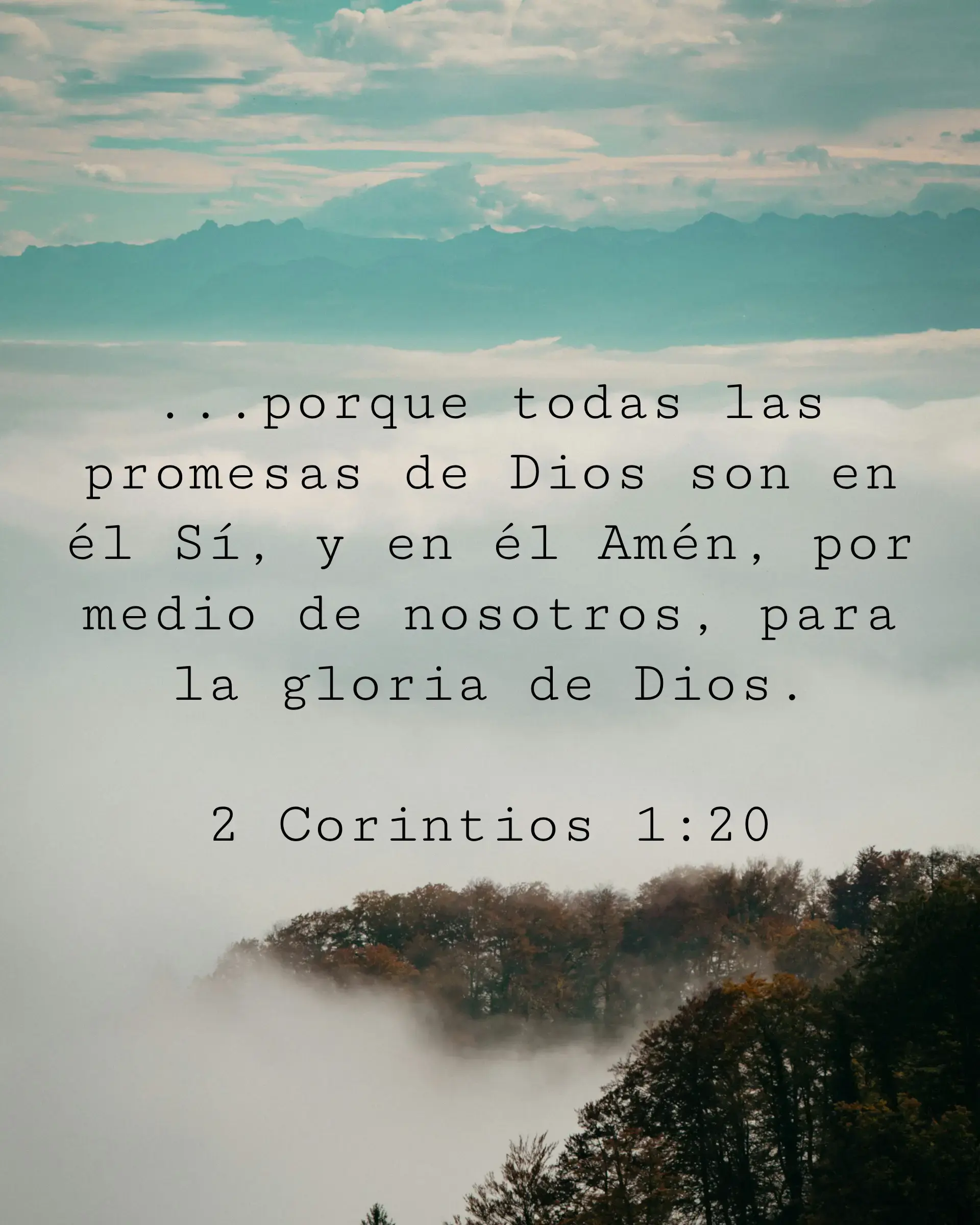 ...porque todas las promesas de Dios son en él Sí, y en él Amén, por medio de nosotros, para la gloria de Dios.