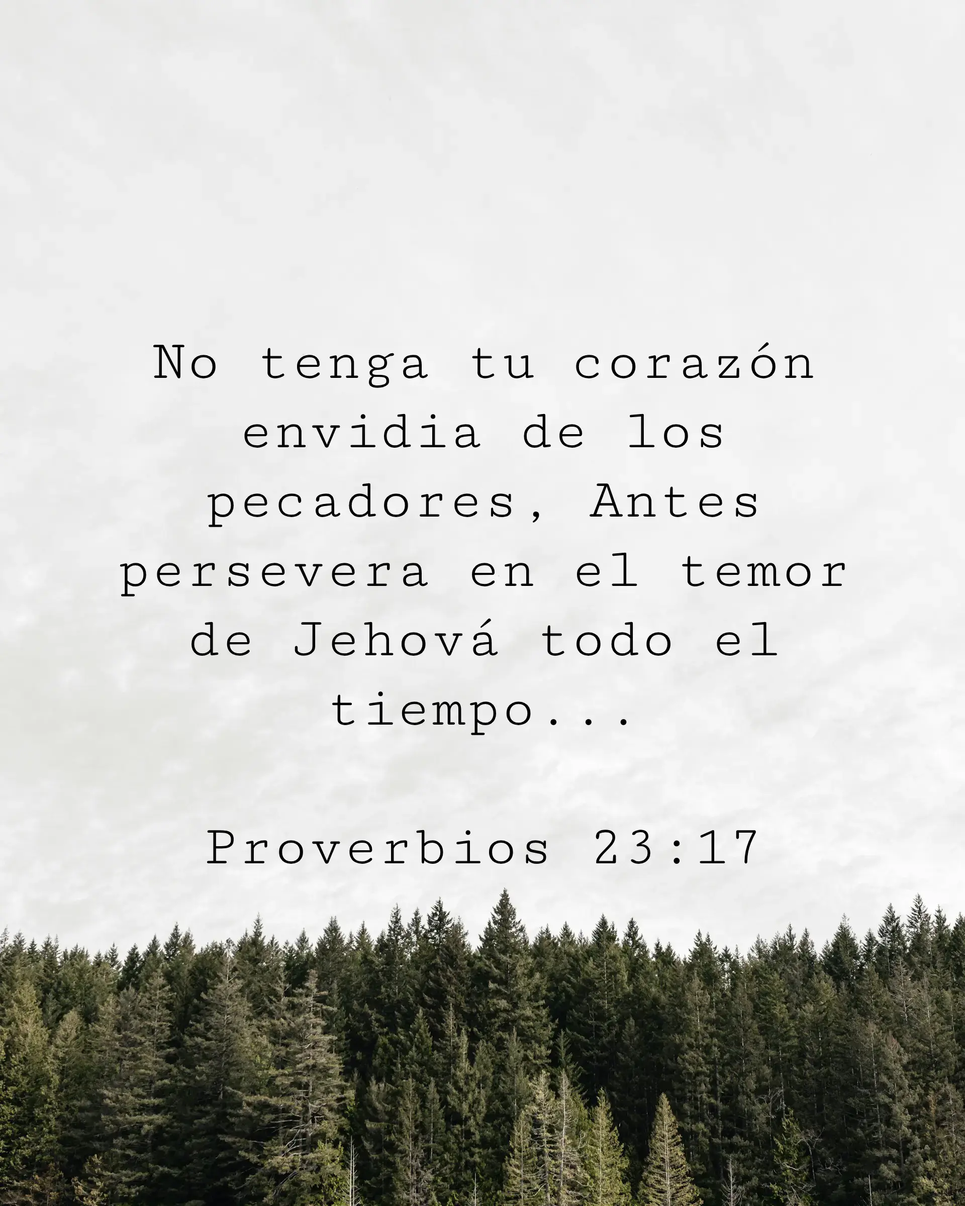 No tenga tu corazón envidia de los pecadores, Antes persevera en el temor de Jehová todo el tiempo...