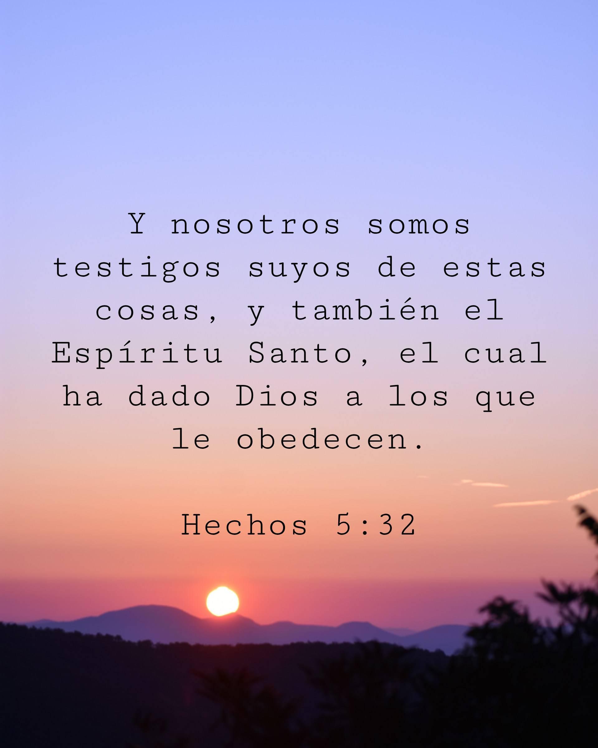 Y nosotros somos testigos suyos de estas cosas, y también el Espíritu Santo, el cual ha dado Dios a los que le obedecen.