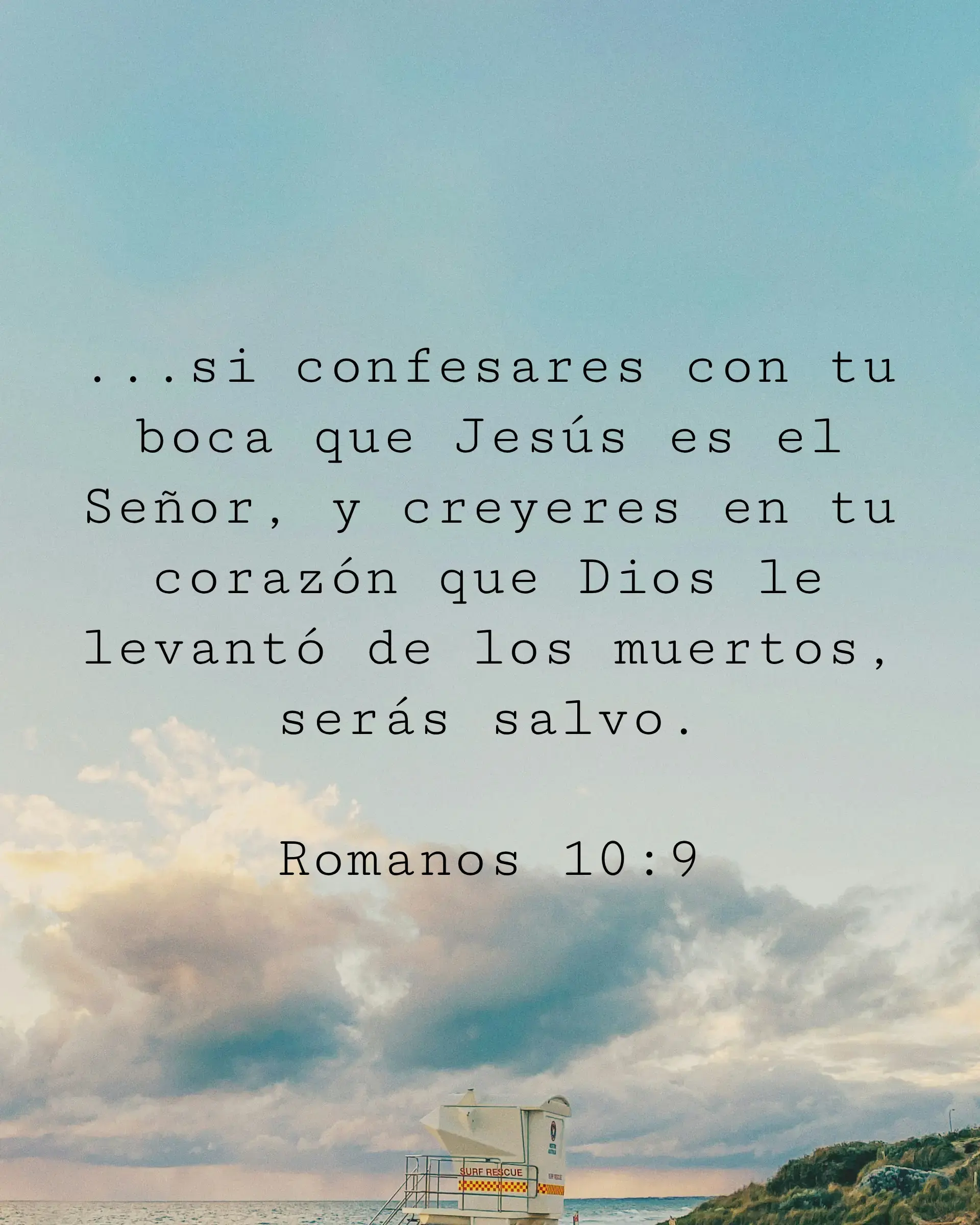 ...si confesares con tu boca que Jesús es el Señor, y creyeres en tu corazón que Dios le levantó de los muertos, serás salvo.