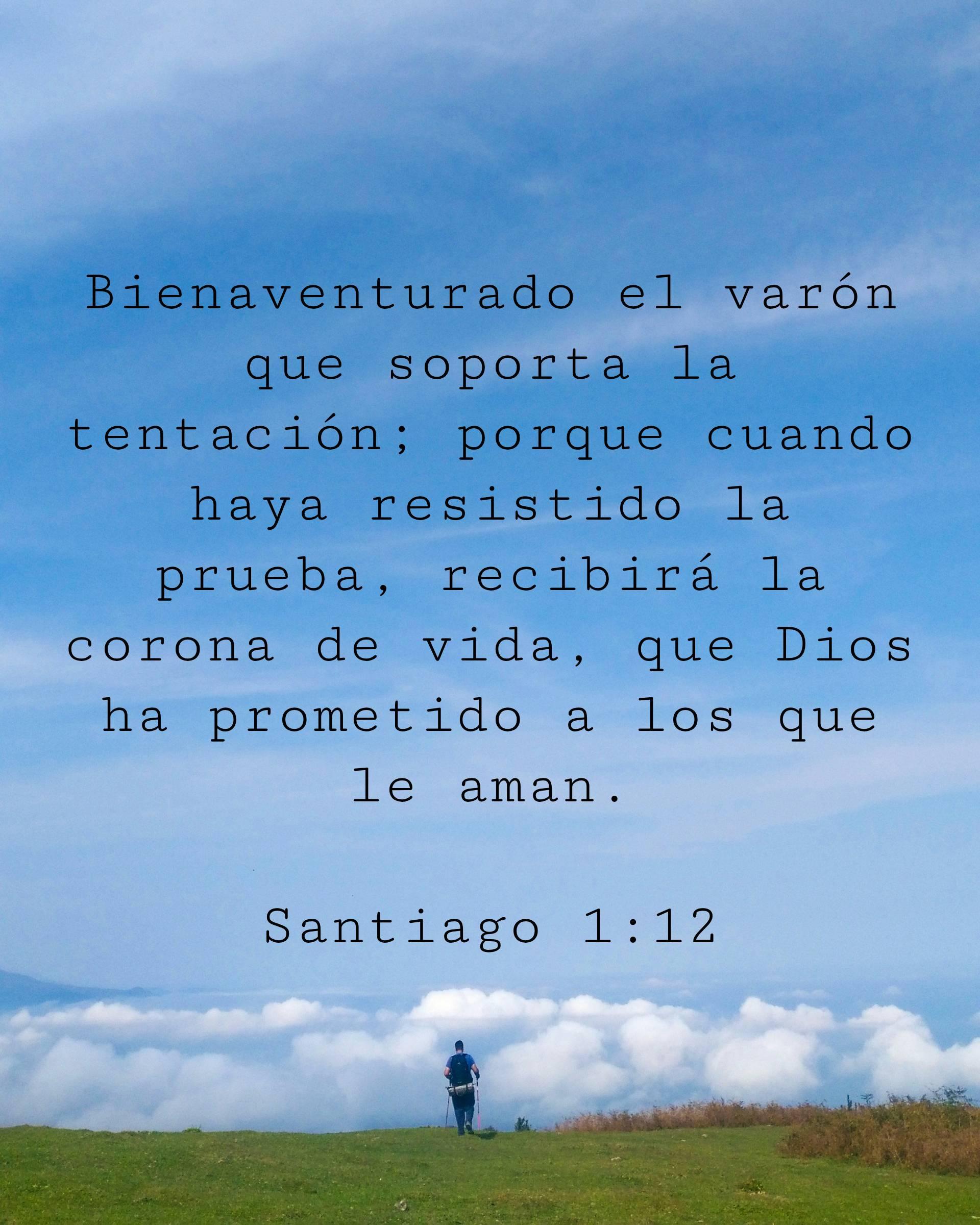 Bienaventurado el varón que soporta la tentación; porque cuando haya resistido la prueba, recibirá la corona de vida, que Dios ha prometido a los que le aman.
