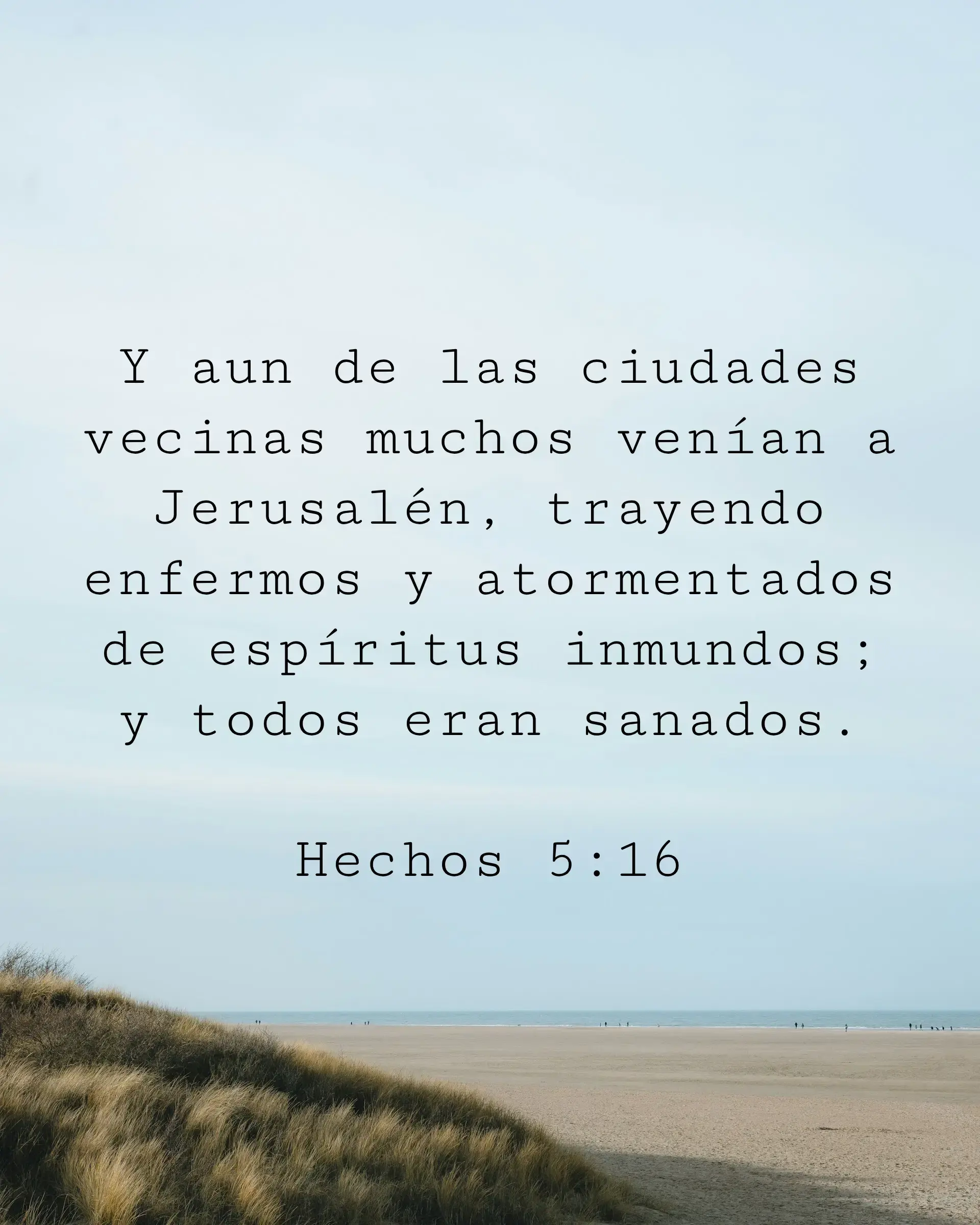 Y aun de las ciudades vecinas muchos venían a Jerusalén, trayendo enfermos y atormentados de espíritus inmundos; y todos eran sanados.