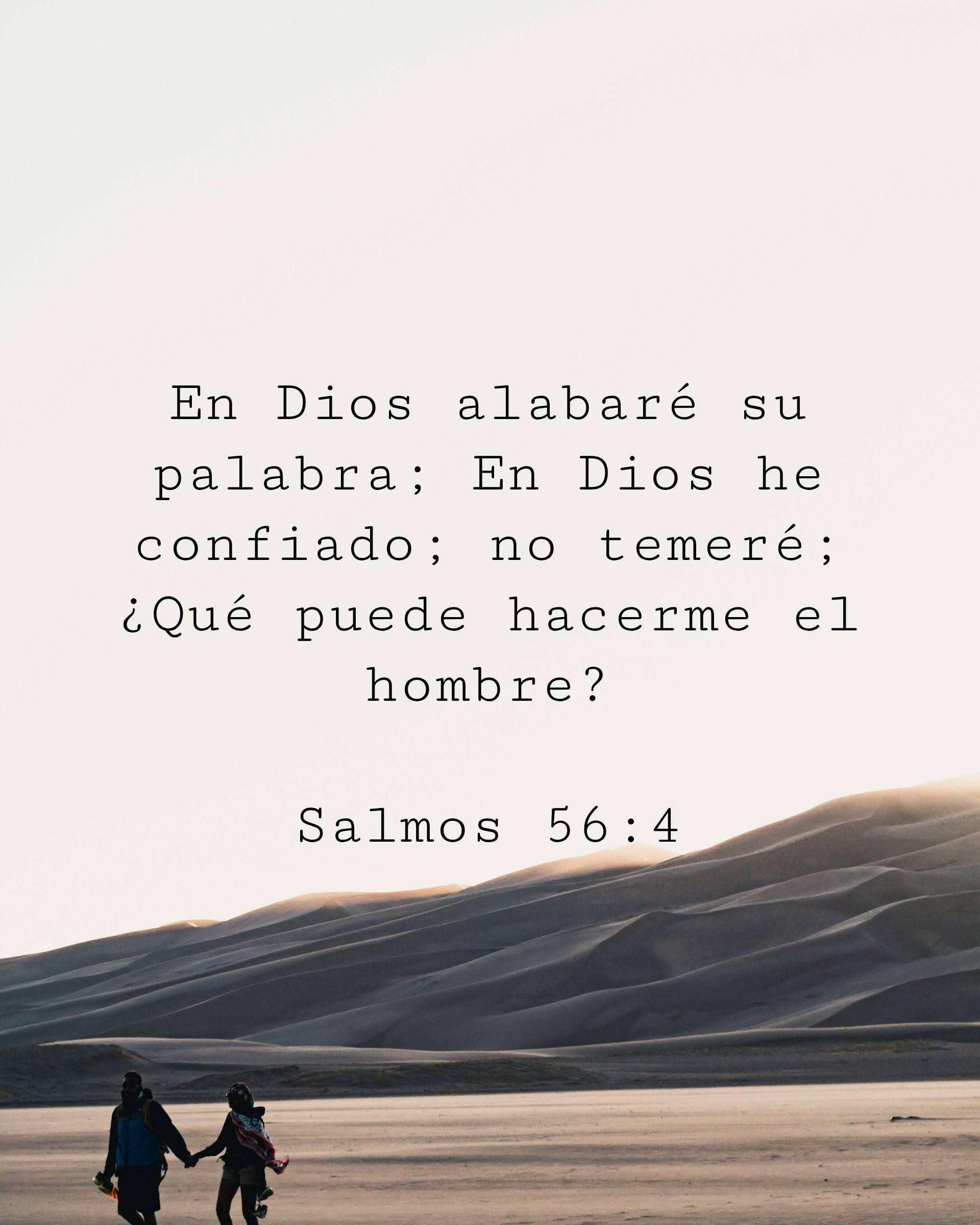 En Dios alabaré su palabra; En Dios he confiado; no temeré; ¿Qué puede hacerme el hombre?