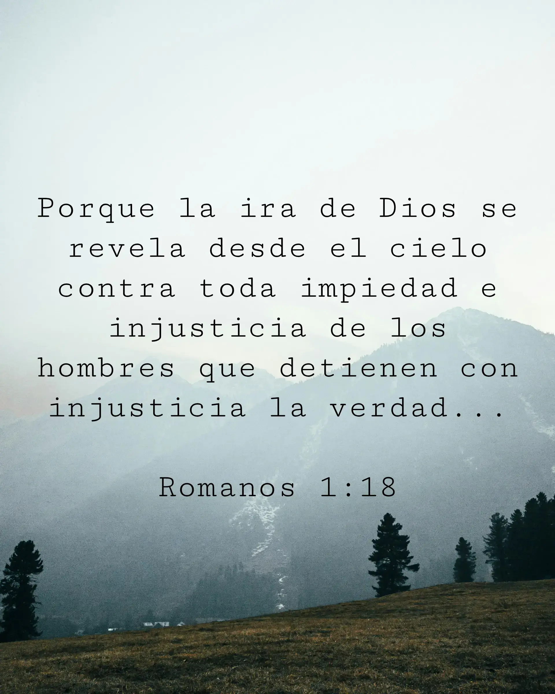 Porque la ira de Dios se revela desde el cielo contra toda impiedad e injusticia de los hombres que detienen con injusticia la verdad;