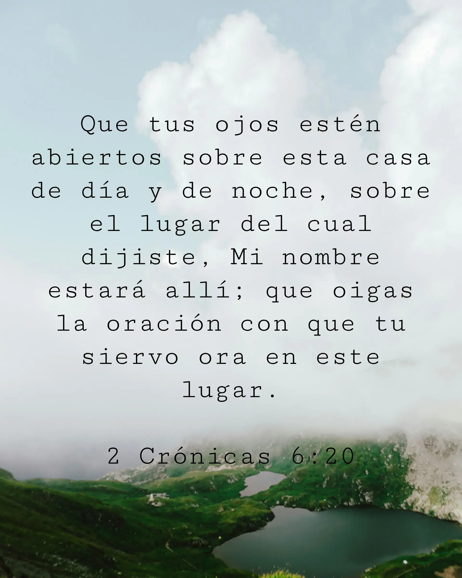 Que tus ojos estén abiertos sobre esta casa de día y de noche, sobre el lugar del cual dijiste, Mi nombre estará allí; que oigas la oración con que tu siervo ora en este lugar.