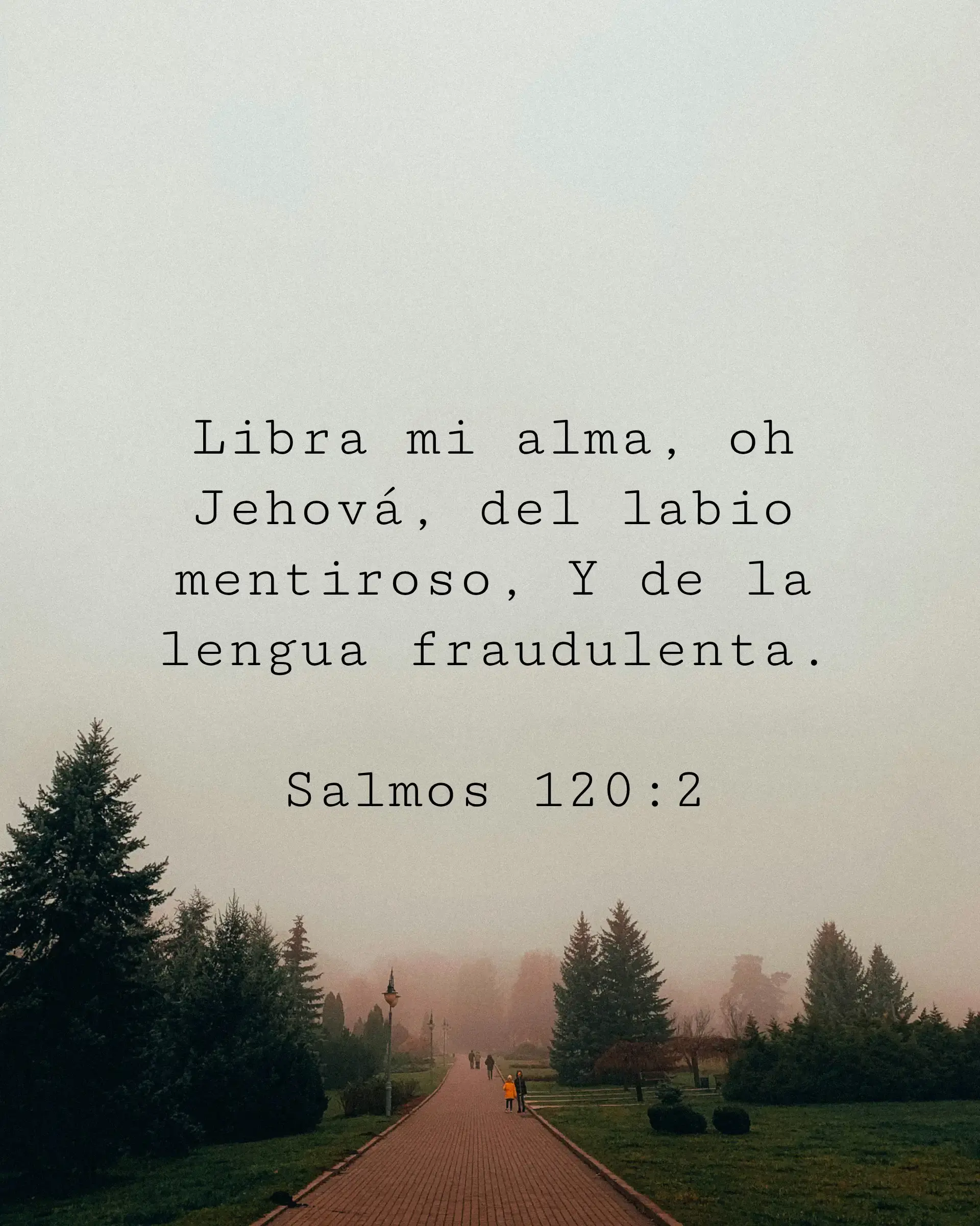 Libra mi alma, oh Jehová, del labio mentiroso, Y de la lengua fraudulenta.