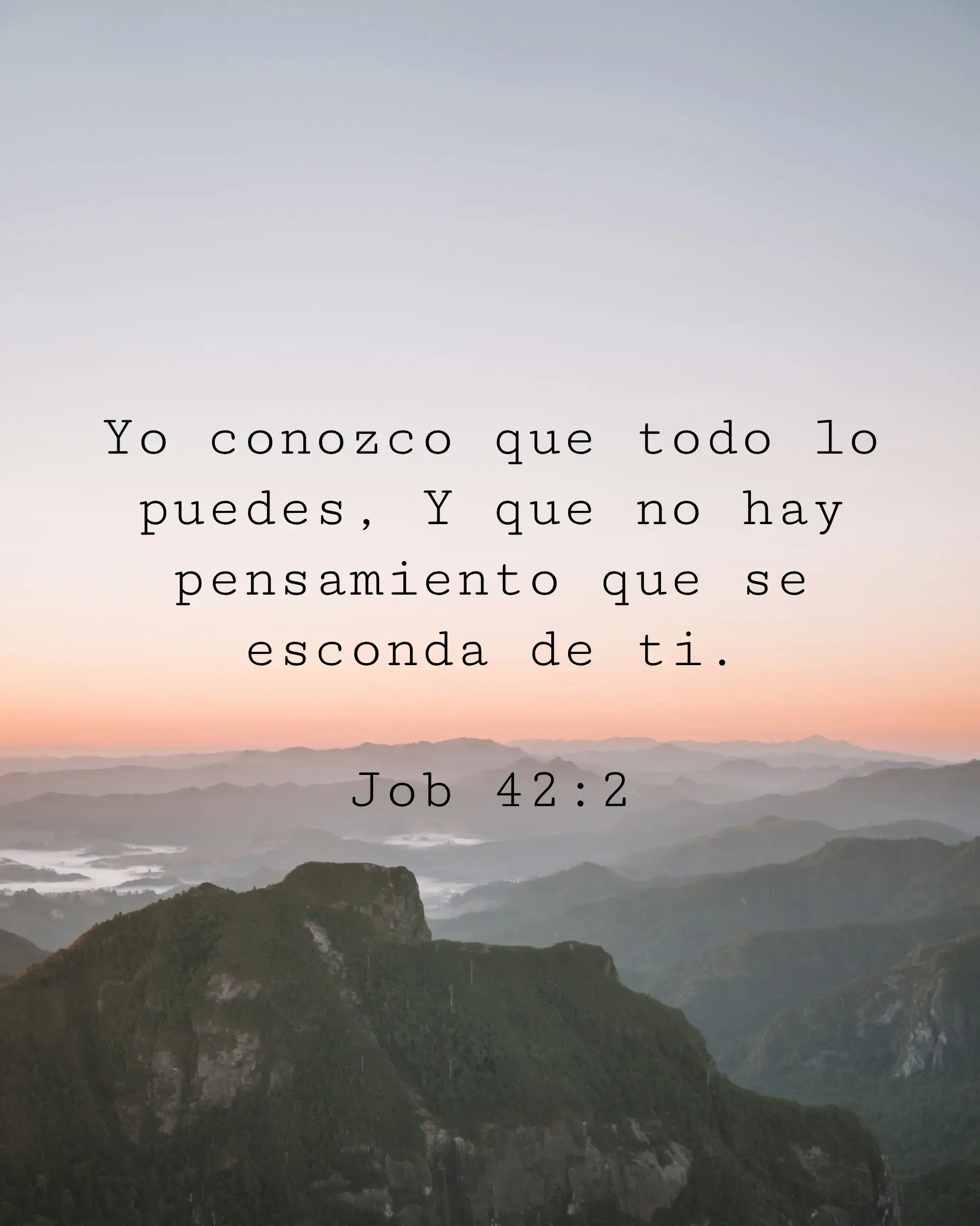 Yo conozco que todo lo puedes, Y que no hay pensamiento que se esconda de ti.