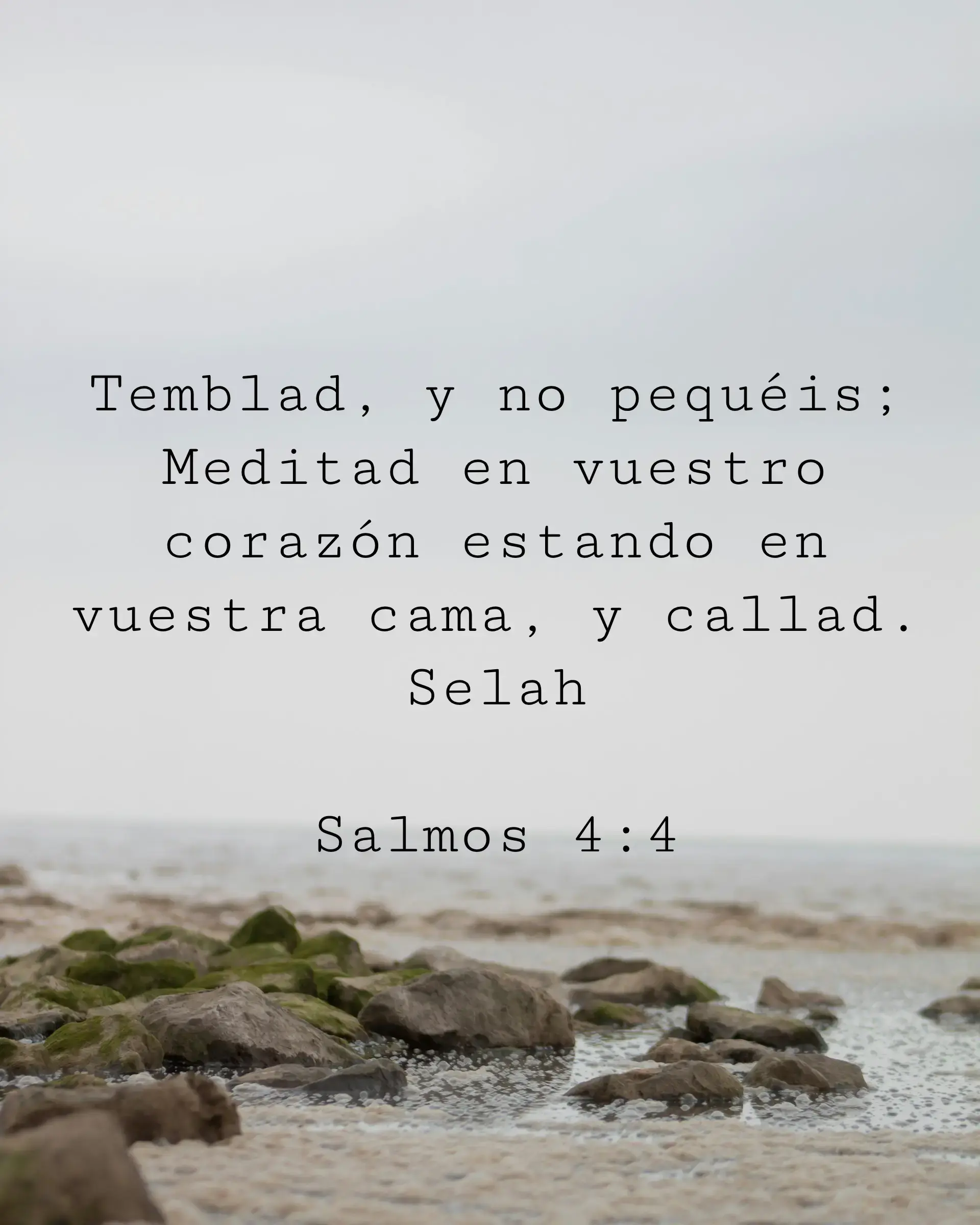 Temblad, y no pequéis; Meditad en vuestro corazón estando en vuestra cama, y callad. Selah