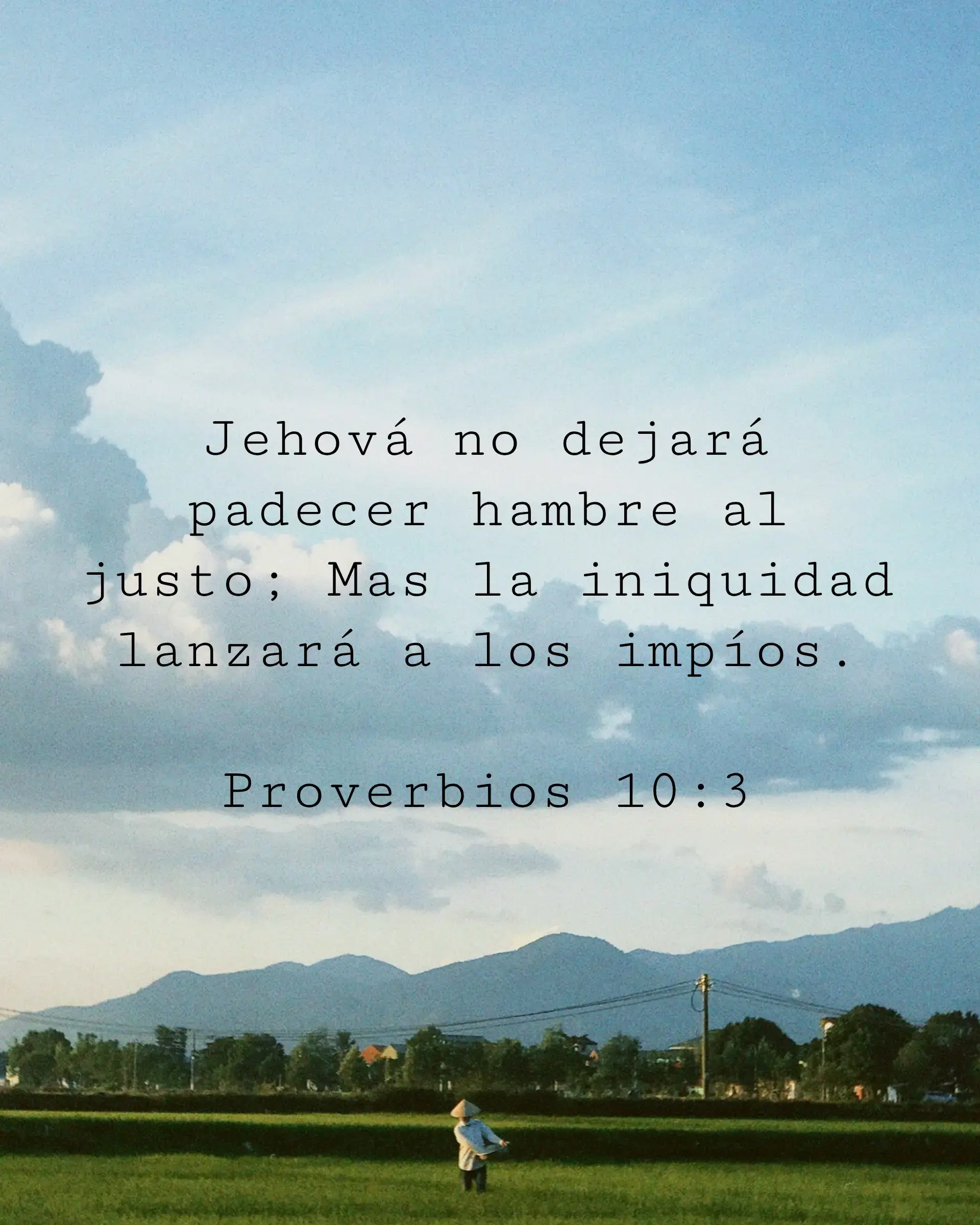 Jehová no dejará padecer hambre al justo; Mas la iniquidad lanzará a los impíos.