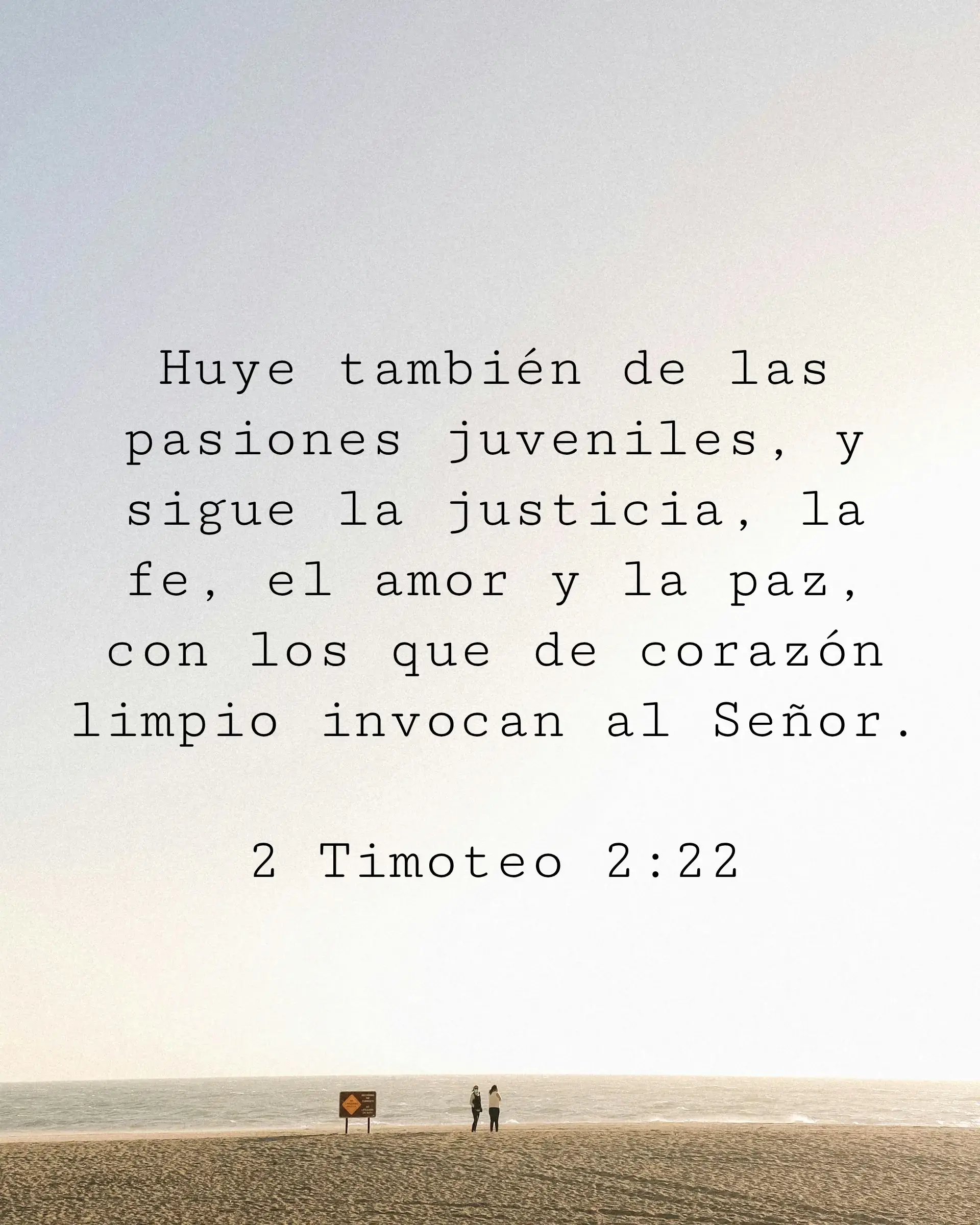 Huye también de las pasiones juveniles, y sigue la justicia, la fe, el amor y la paz, con los que de corazón limpio invocan al Señor.